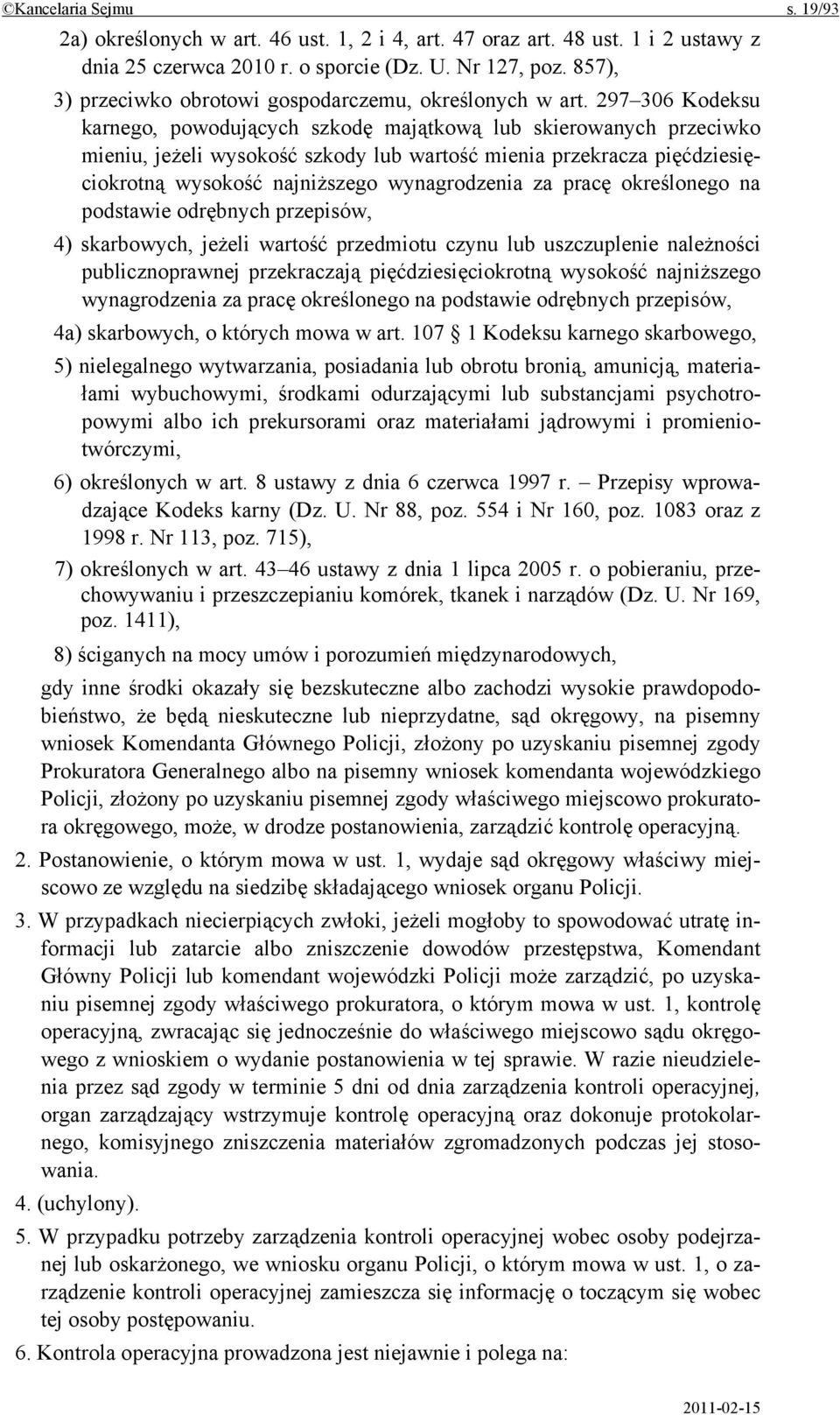 297 306 Kodeksu karnego, powodujących szkodę majątkową lub skierowanych przeciwko mieniu, jeżeli wysokość szkody lub wartość mienia przekracza pięćdziesięciokrotną wysokość najniższego wynagrodzenia