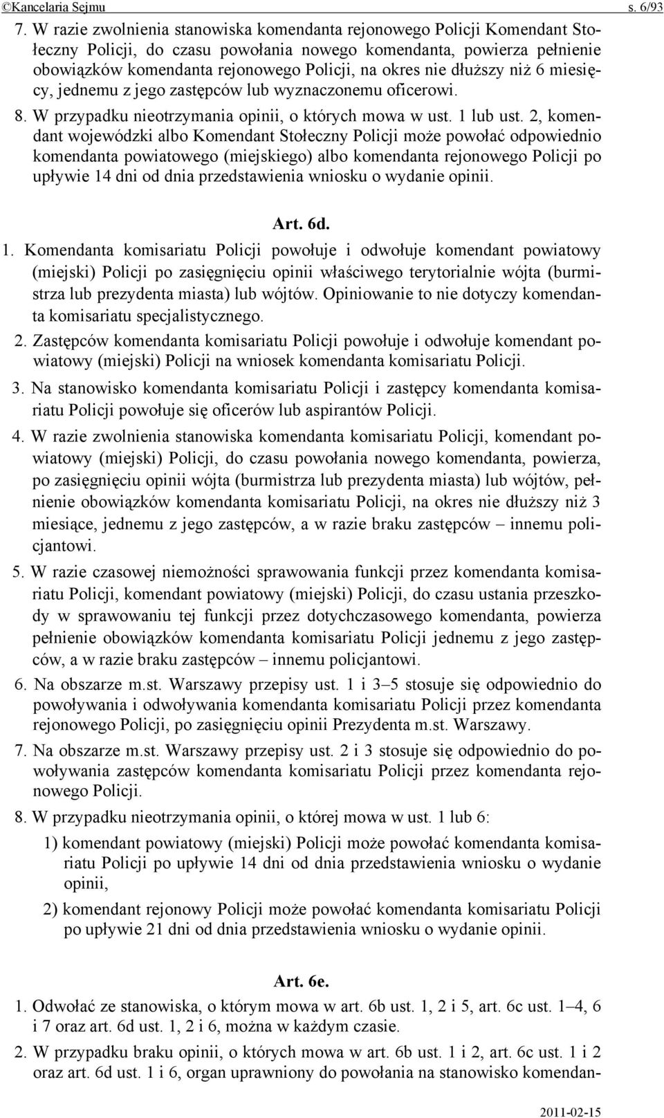 nie dłuższy niż 6 miesięcy, jednemu z jego zastępców lub wyznaczonemu oficerowi. 8. W przypadku nieotrzymania opinii, o których mowa w ust. 1 lub ust.