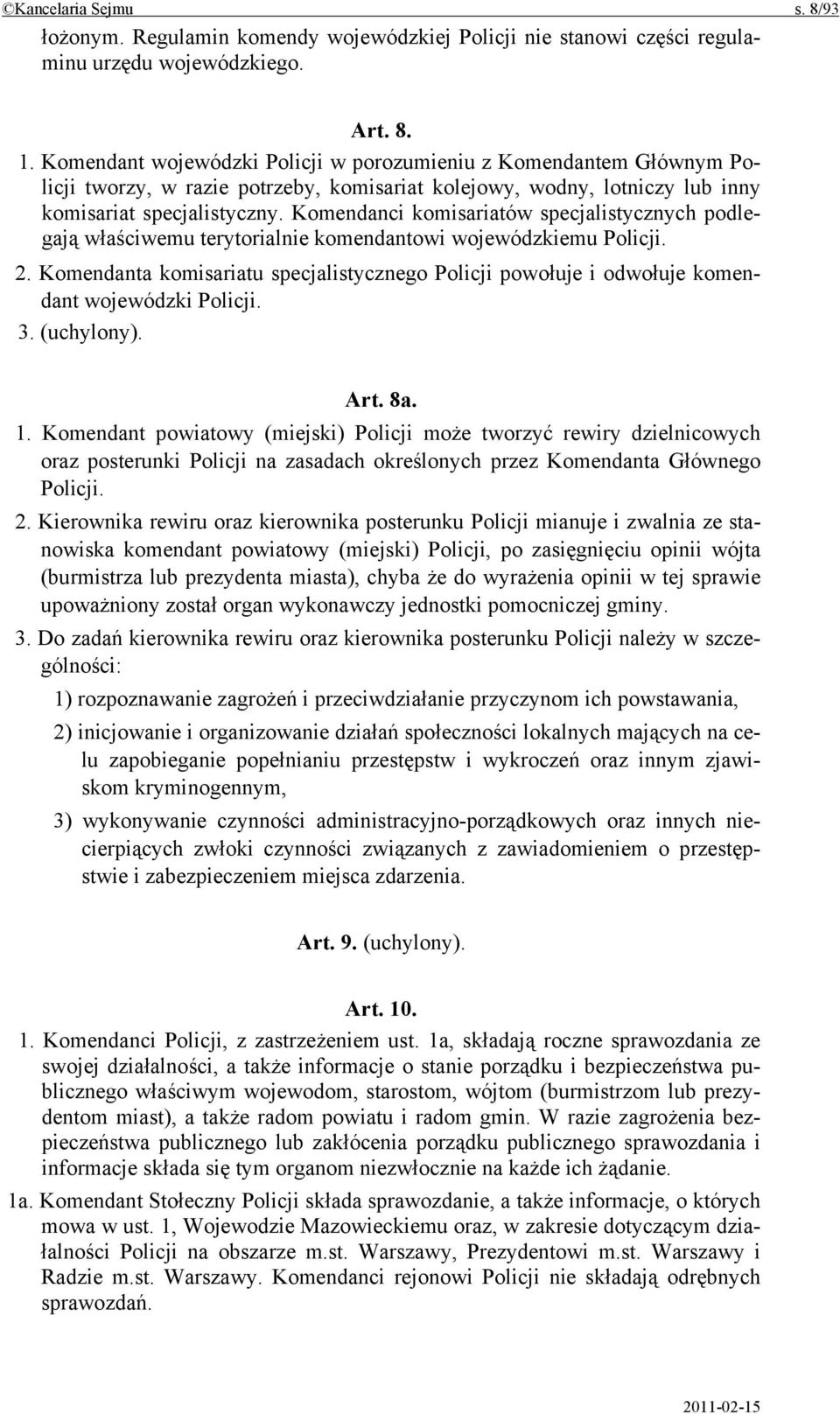 Komendanci komisariatów specjalistycznych podlegają właściwemu terytorialnie komendantowi wojewódzkiemu Policji. 2.