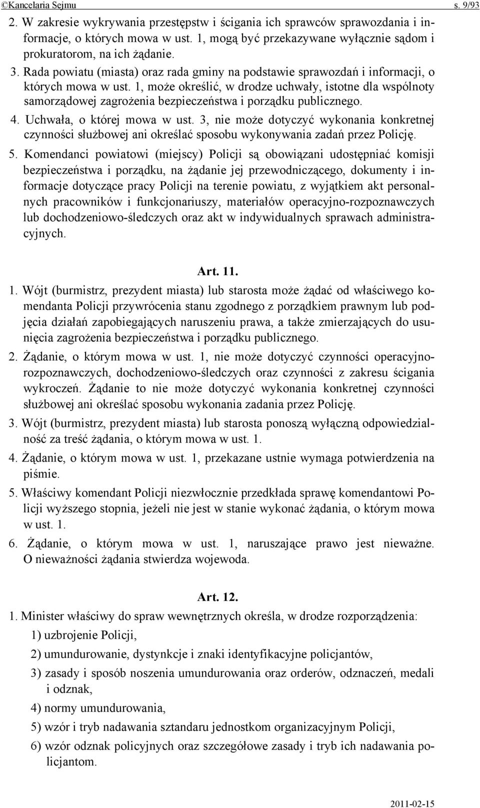 1, może określić, w drodze uchwały, istotne dla wspólnoty samorządowej zagrożenia bezpieczeństwa i porządku publicznego. 4. Uchwała, o której mowa w ust.