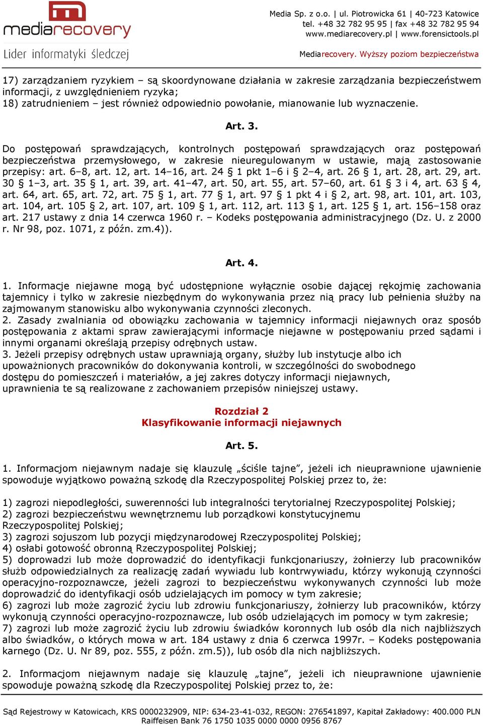 Do postępowań sprawdzających, kontrolnych postępowań sprawdzających oraz postępowań bezpieczeństwa przemysłowego, w zakresie nieuregulowanym w ustawie, mają zastosowanie przepisy: art. 6 8, art.