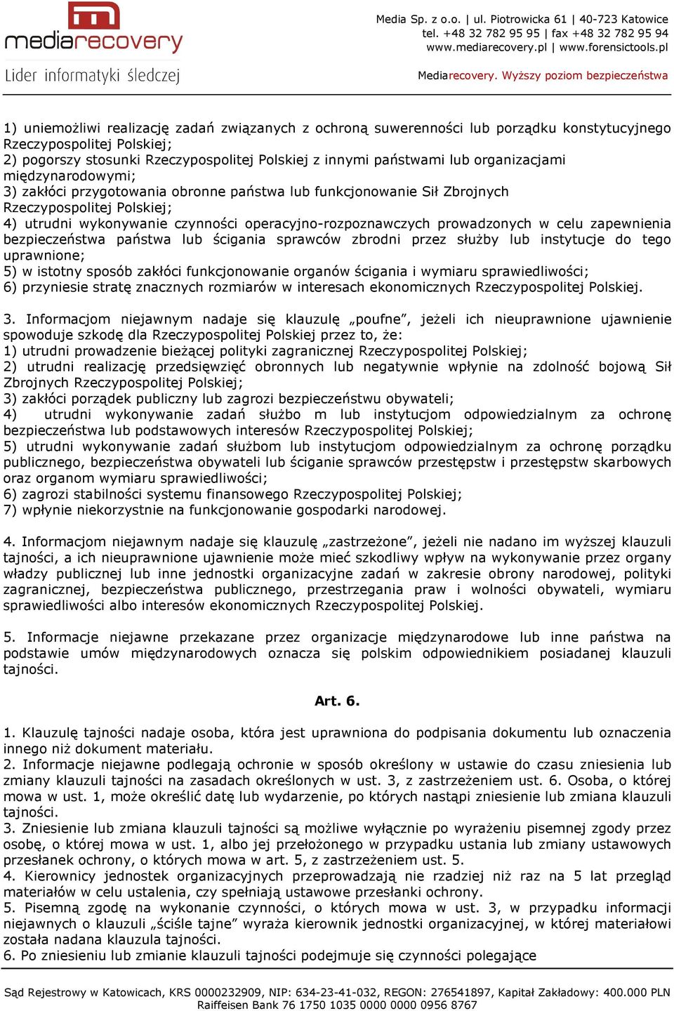 prowadzonych w celu zapewnienia bezpieczeństwa państwa lub ścigania sprawców zbrodni przez służby lub instytucje do tego uprawnione; 5) w istotny sposób zakłóci funkcjonowanie organów ścigania i