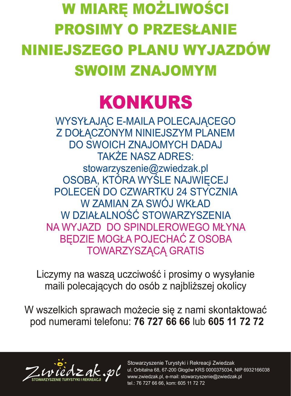 pl OSOBA, KTÓRA WYŒLE NAJWIÊCEJ POLECEÑ DO CZWARTKU 24 STYCZNIA W ZAMIAN ZA SWÓJ WK AD W DZIA ALNOŒÆ STOWARZYSZENIA NA WYJAZD DO SPINDLEROWEGO M YNA BÊDZIE MOG A POJECHAÆ