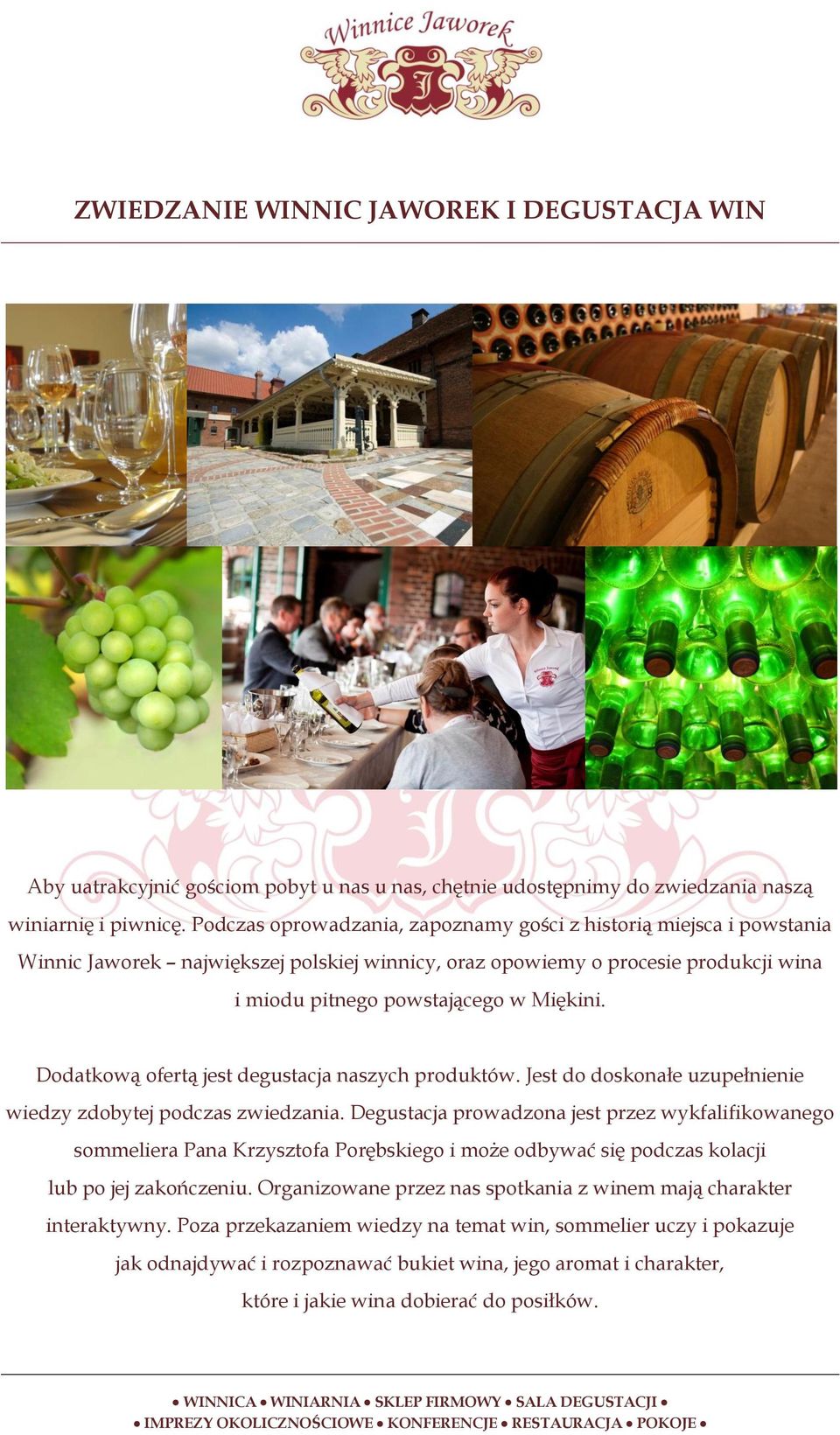 Dodatkową ofertą jest degustacja naszych produktów. Jest do doskonałe uzupełnienie wiedzy zdobytej podczas zwiedzania.