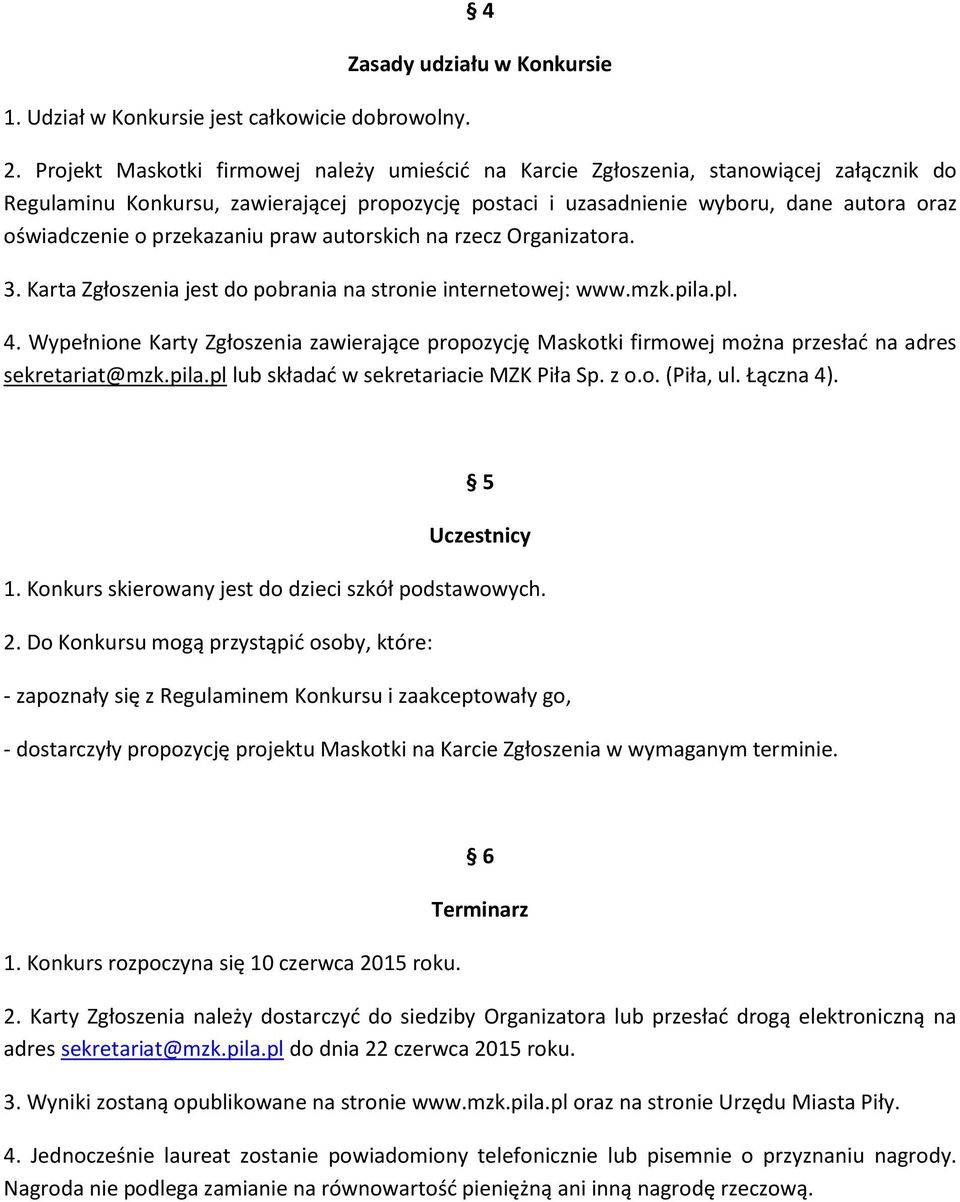 przekazaniu praw autorskich na rzecz Organizatora. 3. Karta Zgłoszenia jest do pobrania na stronie internetowej: www.mzk.pila.pl. 4.