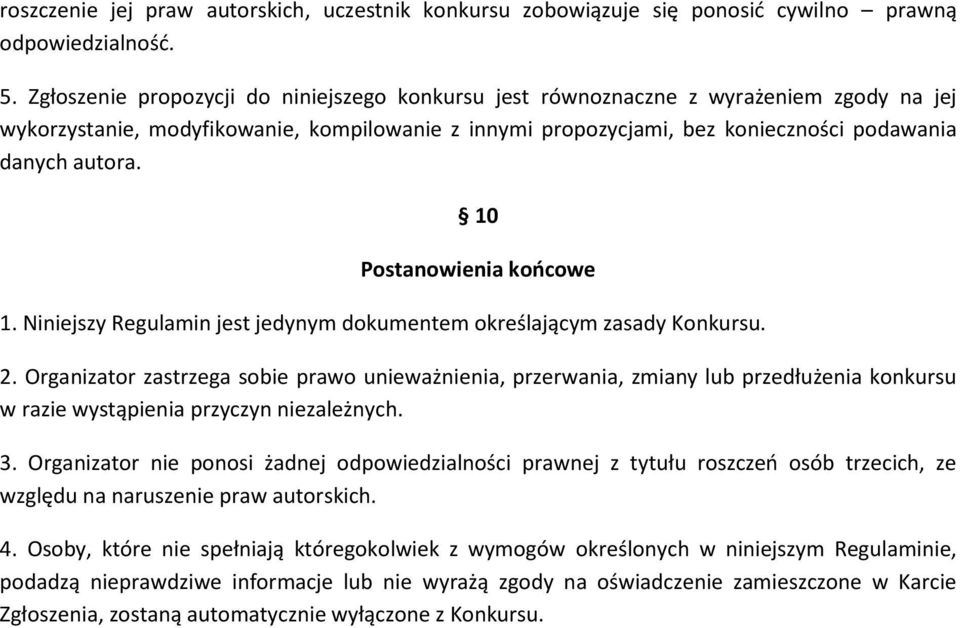 10 Postanowienia końcowe 1. Niniejszy Regulamin jest jedynym dokumentem określającym zasady Konkursu. 2.