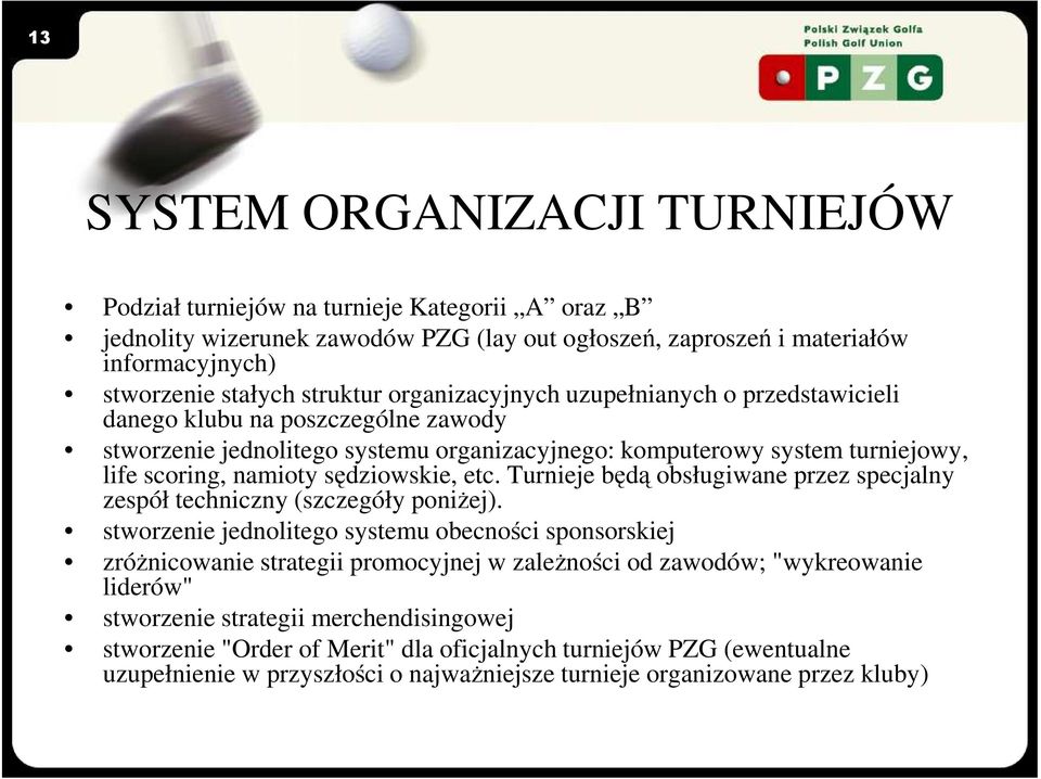 etc. Turnieje będą obsługiwane przez specjalny zespół techniczny (szczegóły poniŝej).