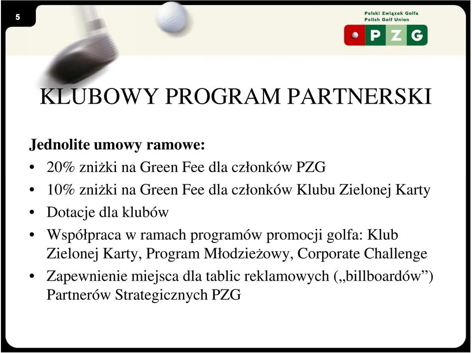 w ramach programów promocji golfa: Klub Zielonej Karty, Program MłodzieŜowy, Corporate