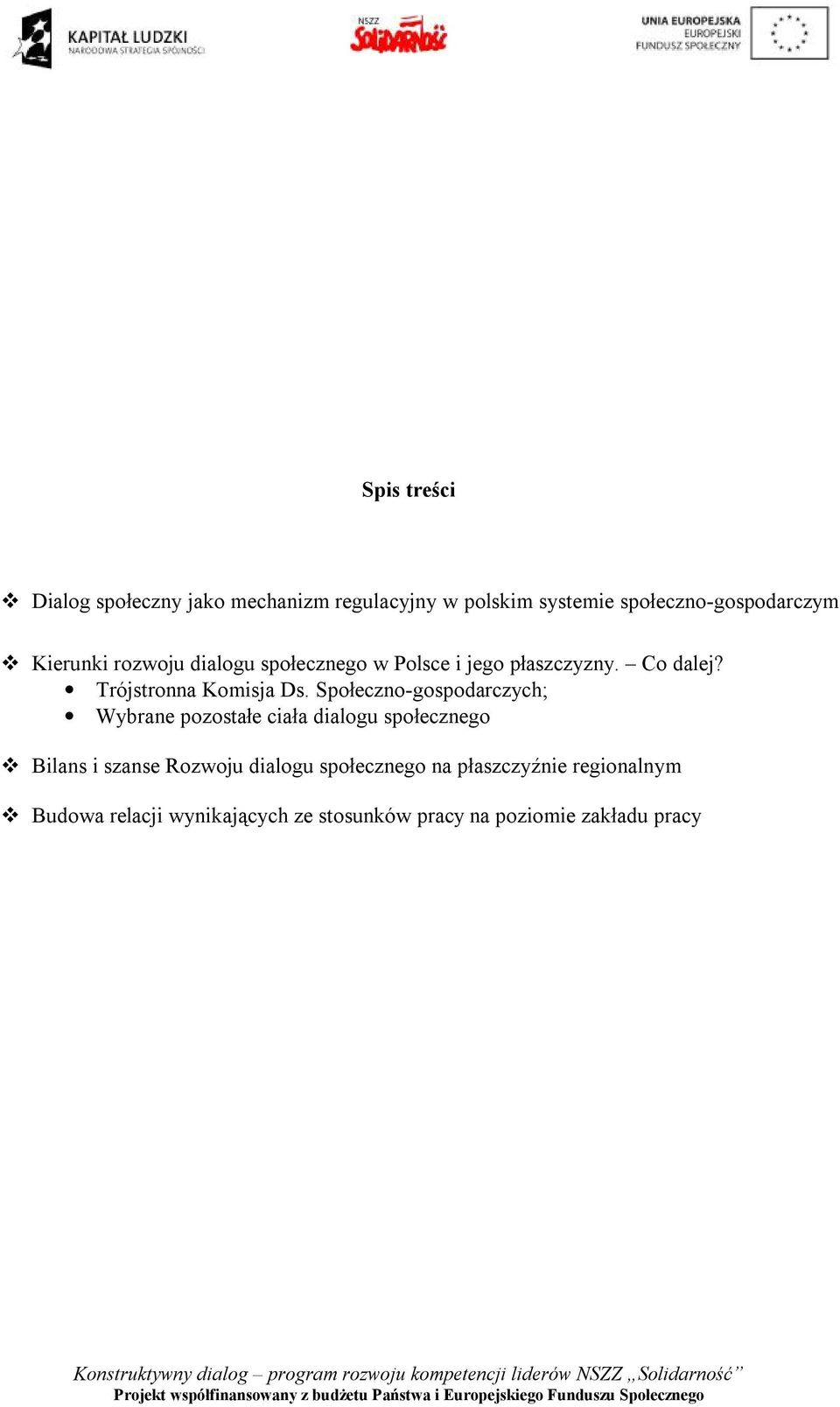 Społeczno-gospodarczych; Wybrane pozostałe ciała dialogu społecznego Bilans i szanse Rozwoju dialogu