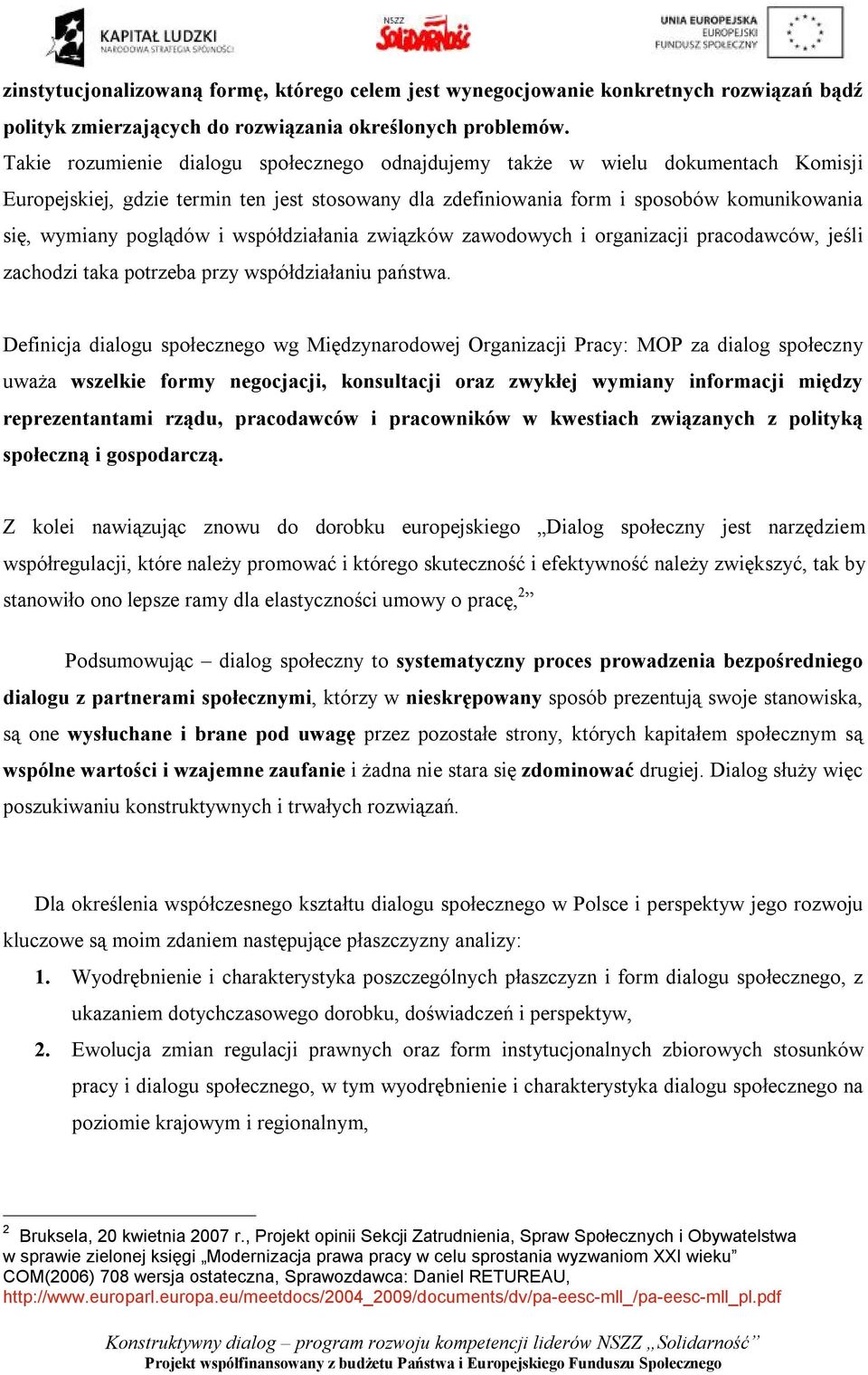 i współdziałania związków zawodowych i organizacji pracodawców, jeśli zachodzi taka potrzeba przy współdziałaniu państwa.
