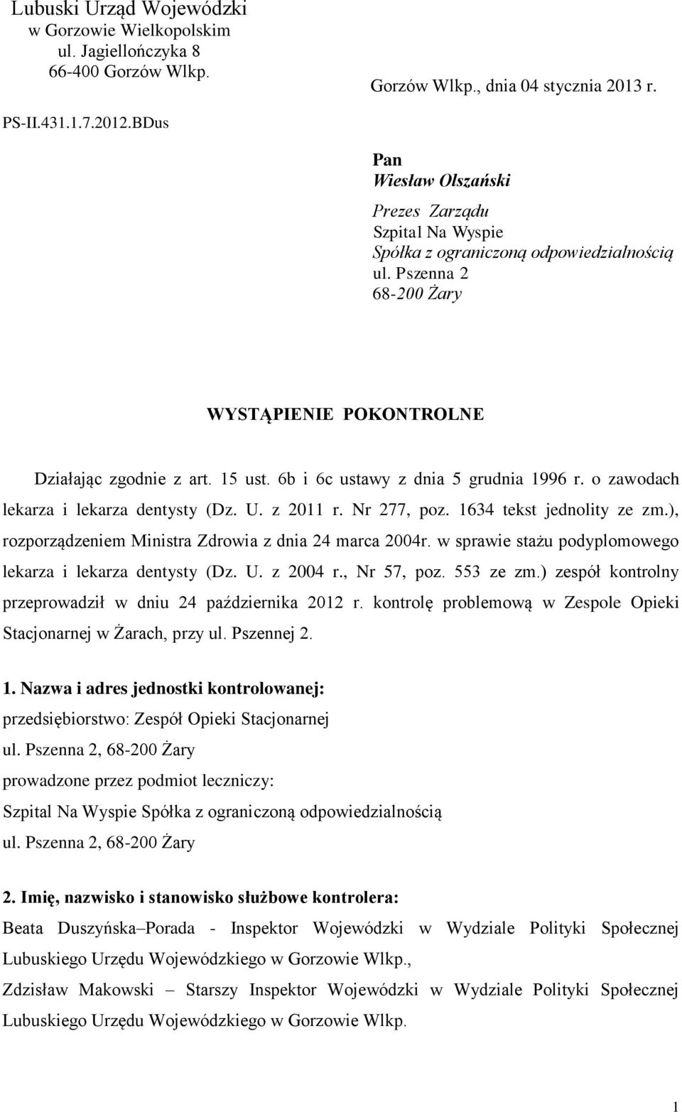 6b i 6c ustawy z dnia 5 grudnia 1996 r. o zawodach lekarza i lekarza dentysty (Dz. U. z 2011 r. Nr 277, poz. 1634 tekst jednolity ze zm.), rozporządzeniem Ministra Zdrowia z dnia 24 marca 2004r.