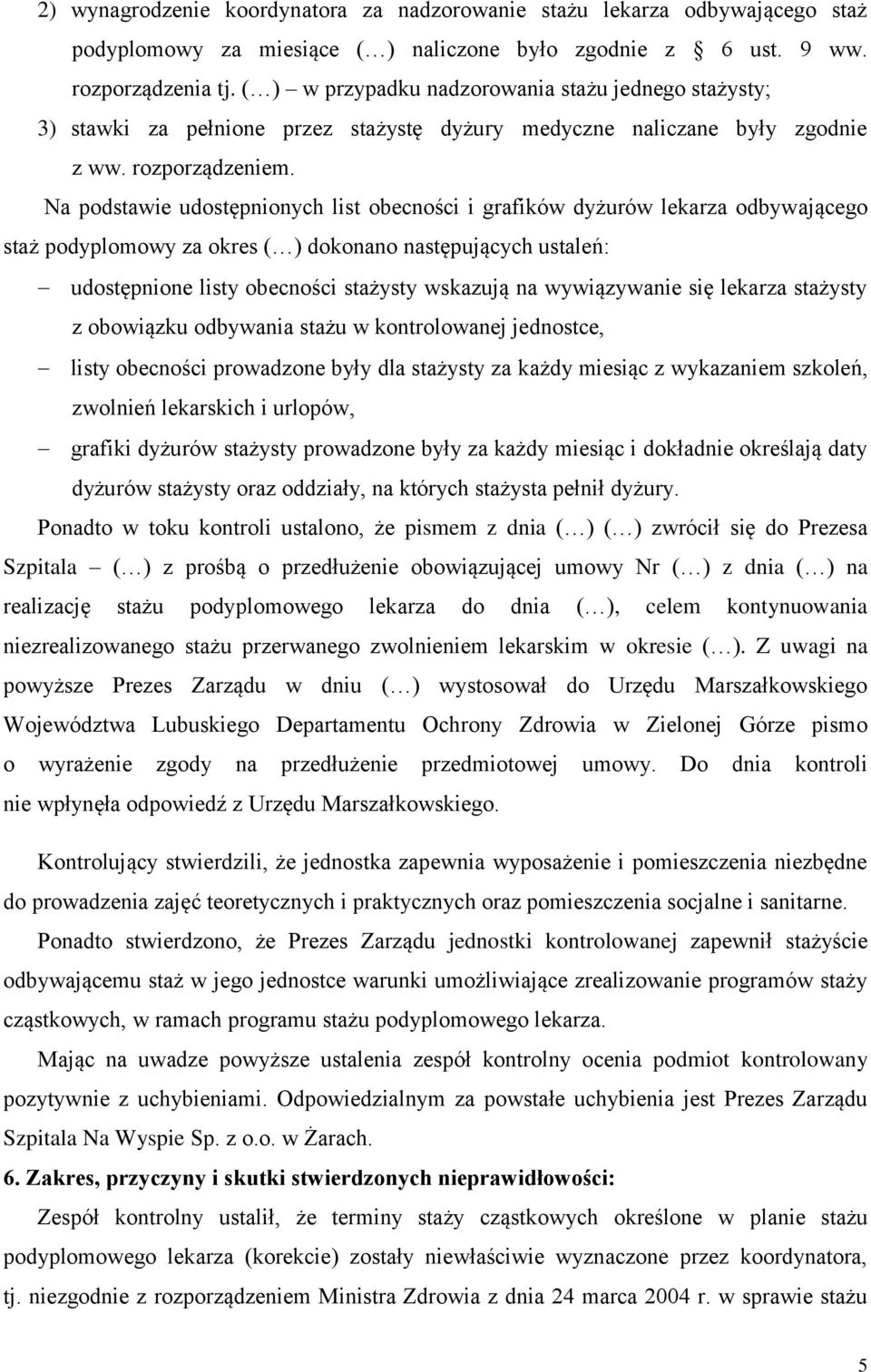 Na podstawie udostępnionych list obecności i grafików dyżurów lekarza odbywającego staż podyplomowy za okres ( ) dokonano następujących ustaleń: udostępnione listy obecności stażysty wskazują na
