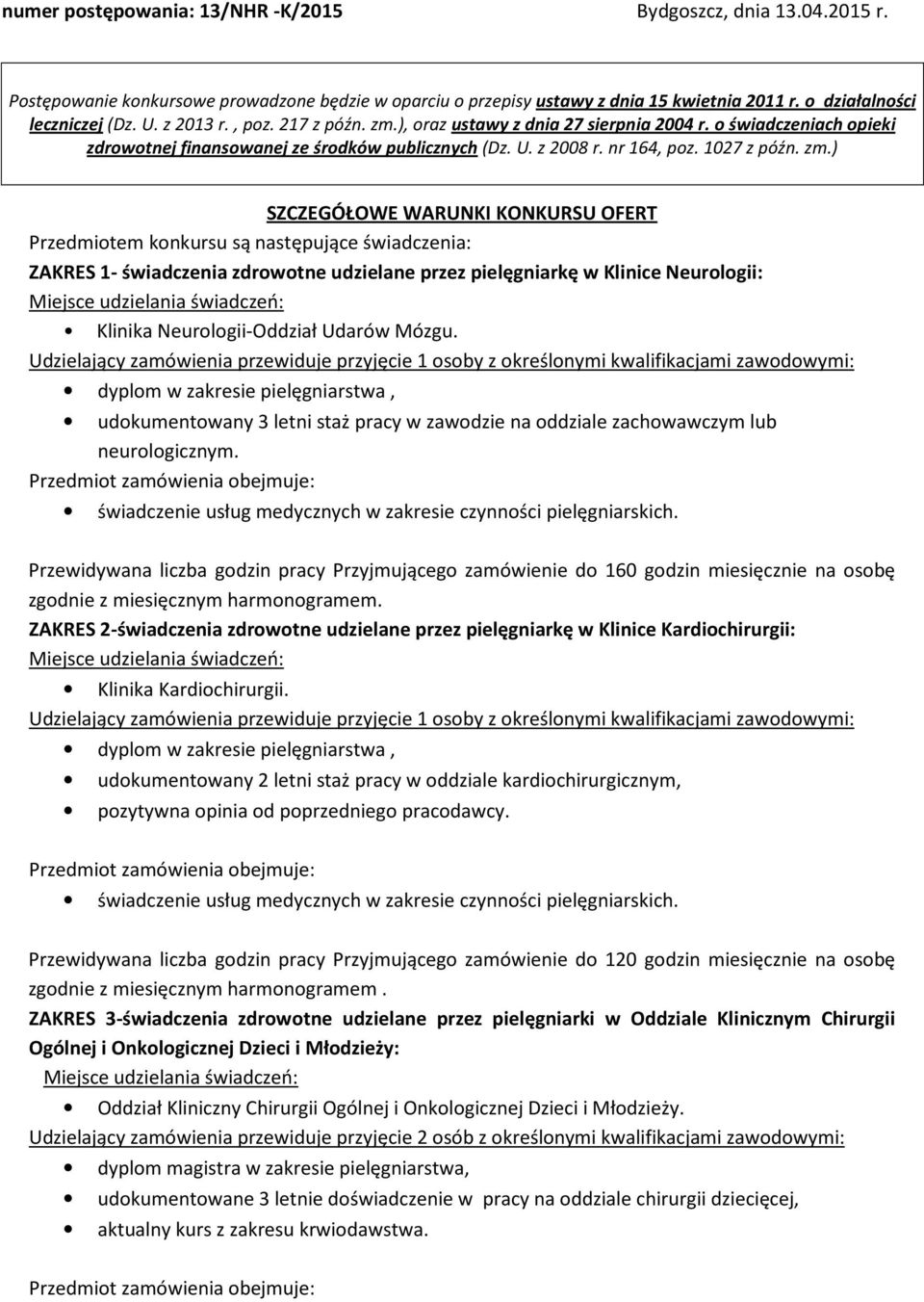 ), oraz ustawy z dnia 27 sierpnia 2004 r. o świadczeniach opieki zdrowotnej finansowanej ze środków publicznych (Dz. U. z 2008 r. nr 164, poz. 1027 z późn. zm.