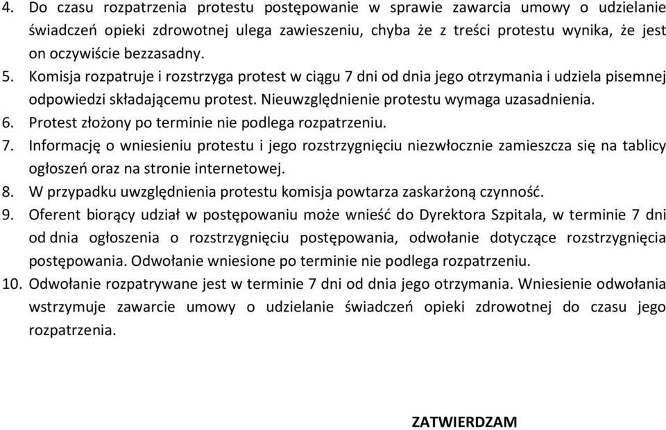 Protest złożony po terminie nie podlega rozpatrzeniu. 7. Informację o wniesieniu protestu i jego rozstrzygnięciu niezwłocznie zamieszcza się na tablicy ogłoszeń oraz na stronie internetowej. 8.