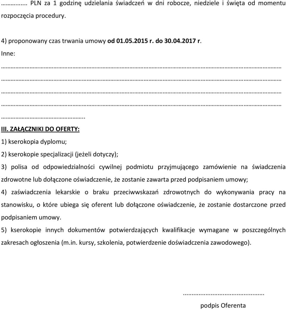 dołączone oświadczenie, że zostanie zawarta przed podpisaniem umowy; 4) zaświadczenia lekarskie o braku przeciwwskazań zdrowotnych do wykonywania pracy na stanowisku, o które ubiega się oferent lub