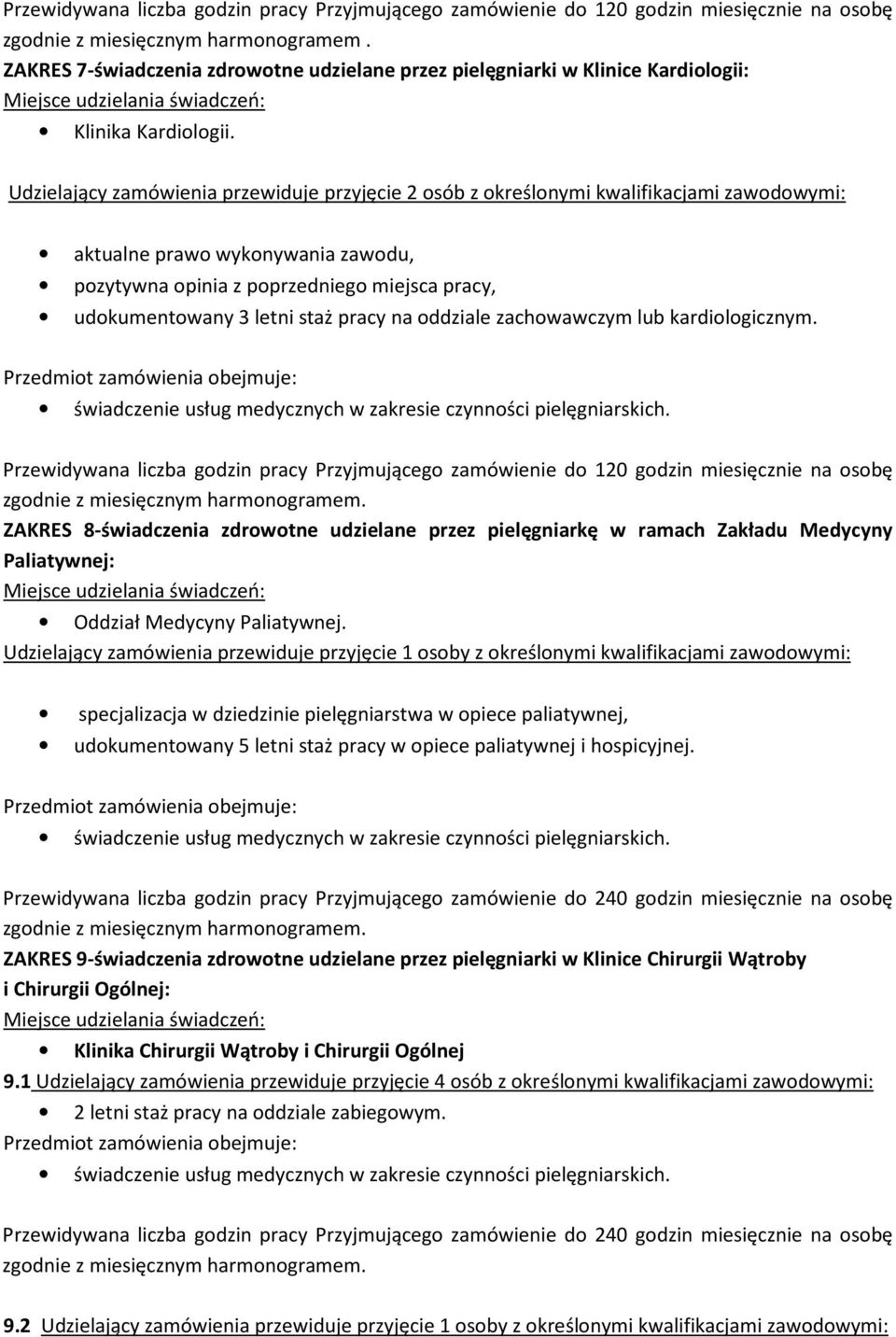 staż pracy na oddziale zachowawczym lub kardiologicznym. Przewidywana liczba godzin pracy Przyjmującego zamówienie do 120 godzin miesięcznie na osobę zgodnie z miesięcznym harmonogramem.