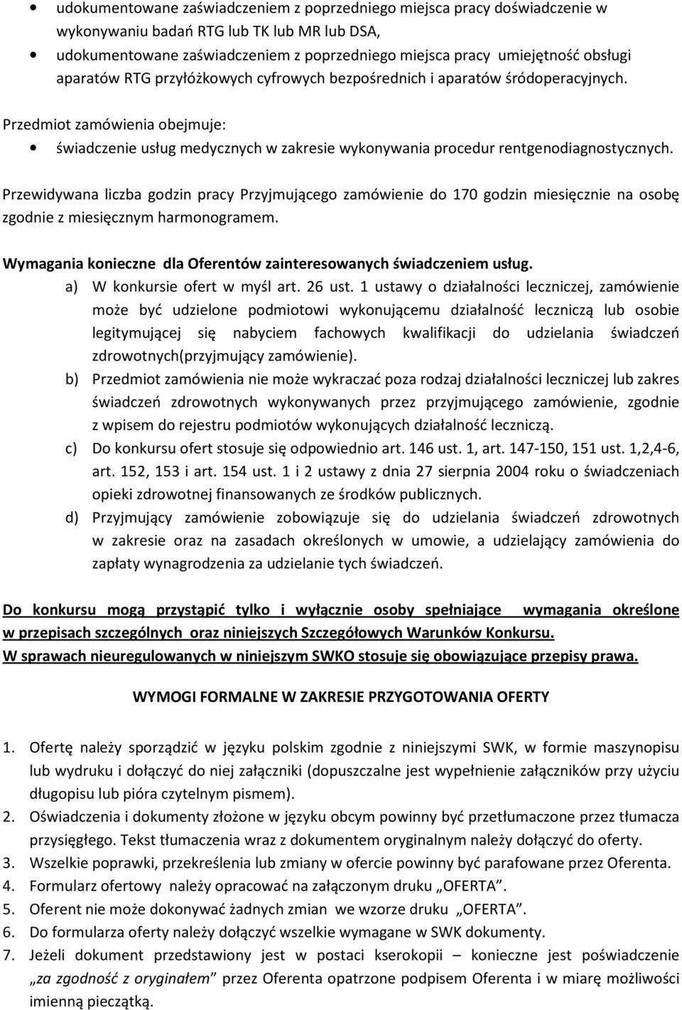 Przewidywana liczba godzin pracy Przyjmującego zamówienie do 170 godzin miesięcznie na osobę zgodnie z miesięcznym harmonogramem. Wymagania konieczne dla Oferentów zainteresowanych świadczeniem usług.