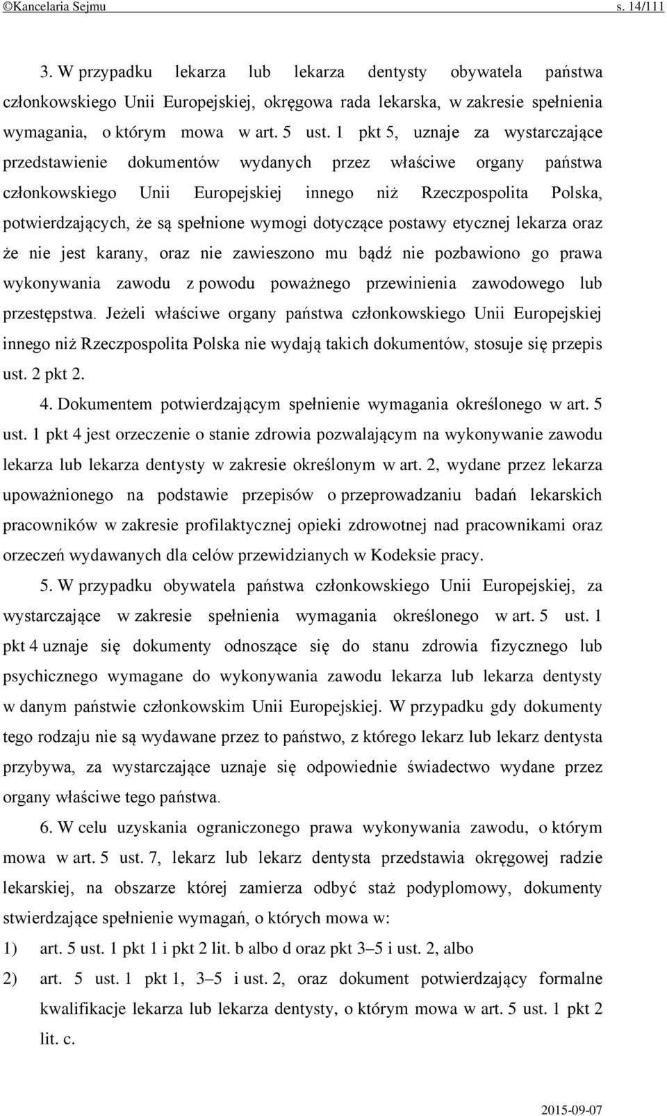 1 pkt 5, uznaje za wystarczające przedstawienie dokumentów wydanych przez właściwe organy państwa członkowskiego Unii Europejskiej innego niż Rzeczpospolita Polska, potwierdzających, że są spełnione