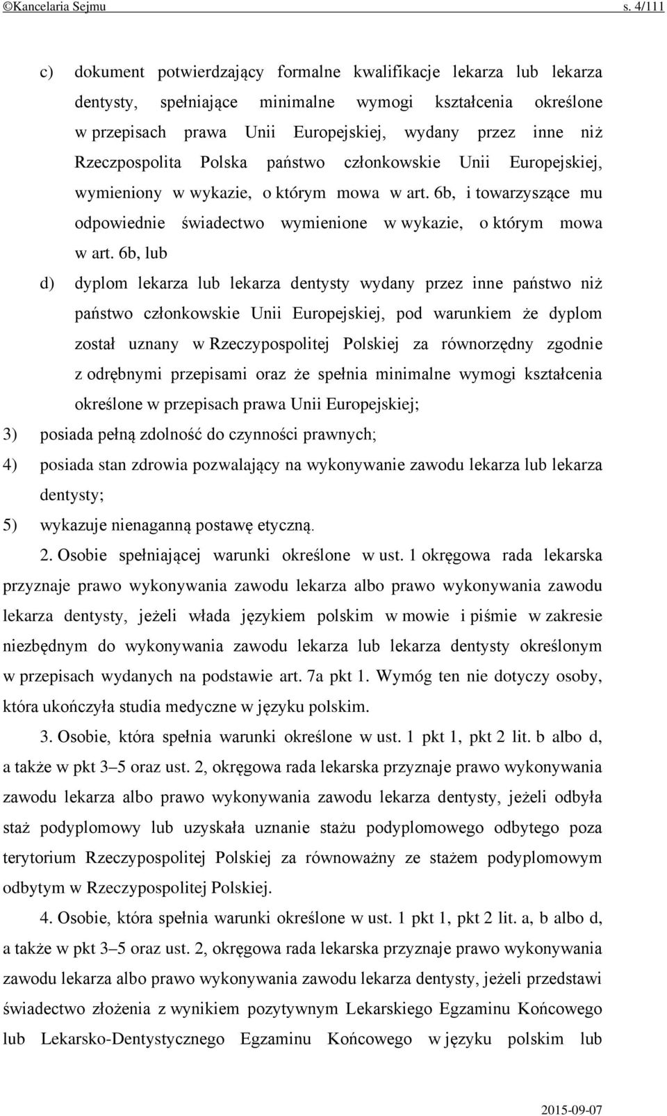 Rzeczpospolita Polska państwo członkowskie Unii Europejskiej, wymieniony w wykazie, o którym mowa w art. 6b, i towarzyszące mu odpowiednie świadectwo wymienione w wykazie, o którym mowa w art.