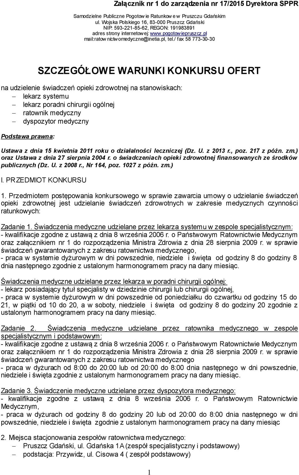 o świadczeniach opieki zdrowotnej finansowanych ze środków publicznych (Dz. U. z 2008 r., Nr 164, poz. 1027 z późn. zm.) I. PRZEDMIOT KONKURSU 1.