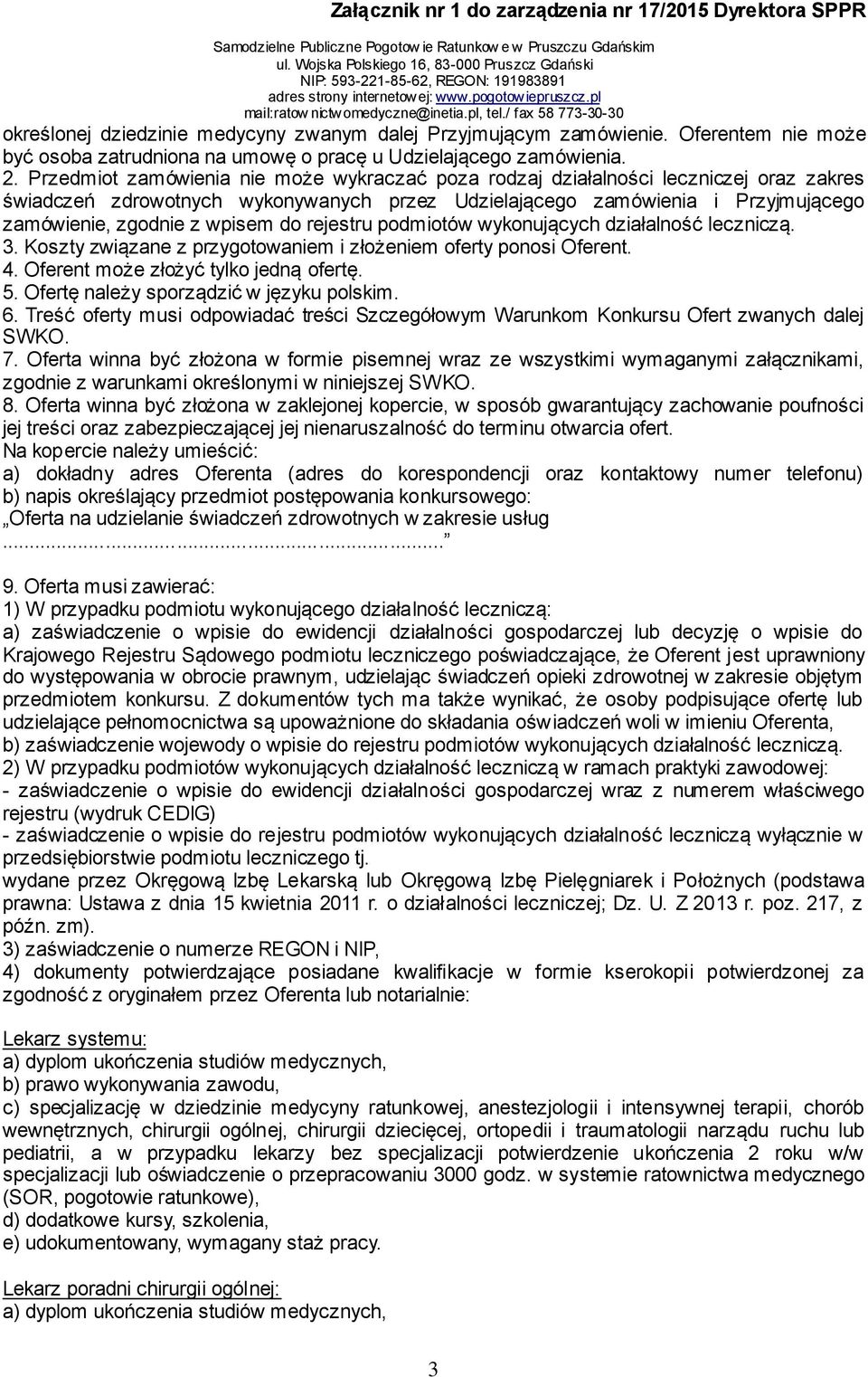 do rejestru podmiotów wykonujących działalność leczniczą. 3. Koszty związane z przygotowaniem i złożeniem oferty ponosi Oferent. 4. Oferent może złożyć tylko jedną ofertę. 5.