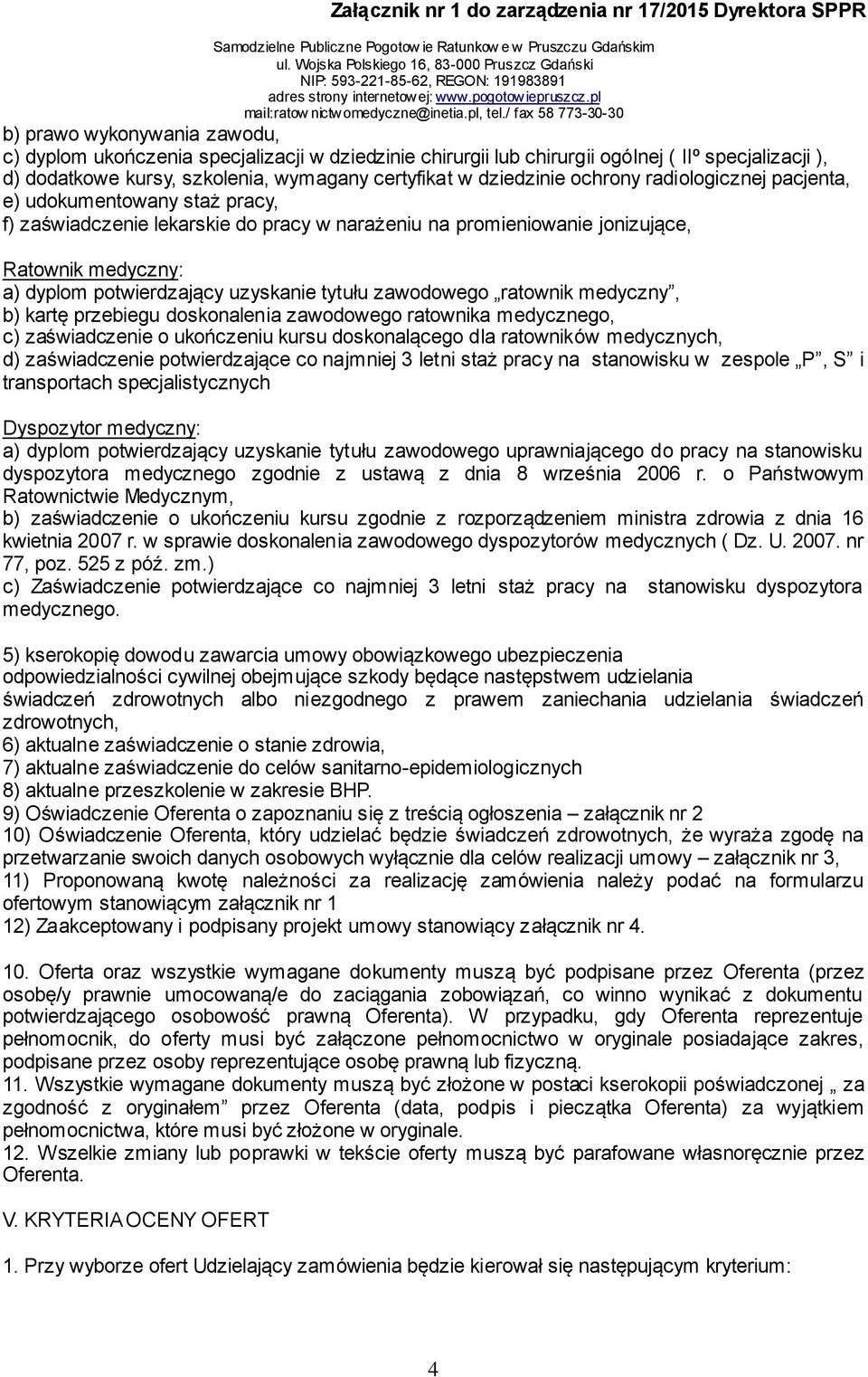 tytułu zawodowego ratownik medyczny, b) kartę przebiegu doskonalenia zawodowego ratownika medycznego, c) zaświadczenie o ukończeniu kursu doskonalącego dla ratowników medycznych, d) zaświadczenie