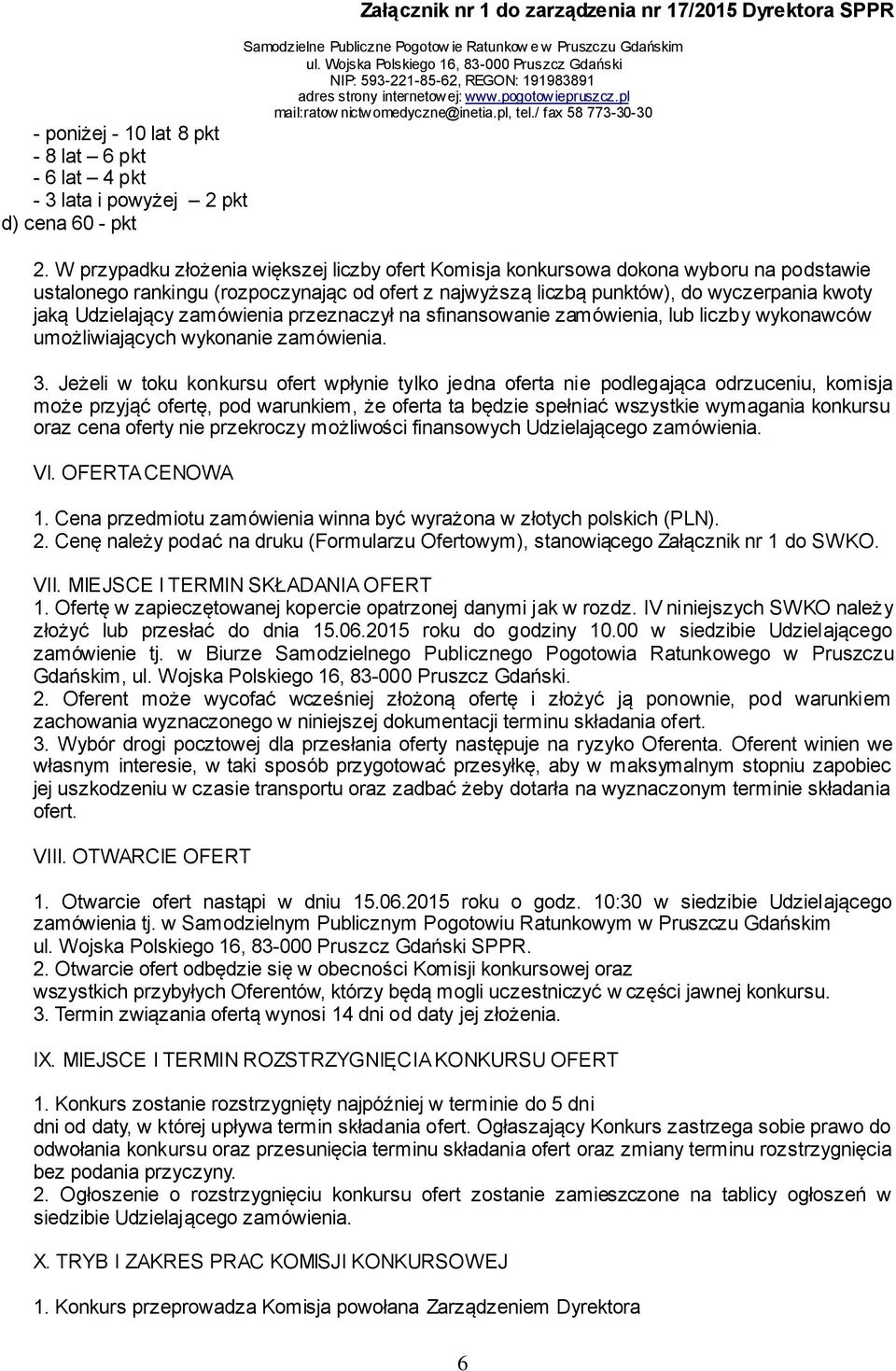zamówienia przeznaczył na sfinansowanie zamówienia, lub liczby wykonawców umożliwiających wykonanie zamówienia. 3.