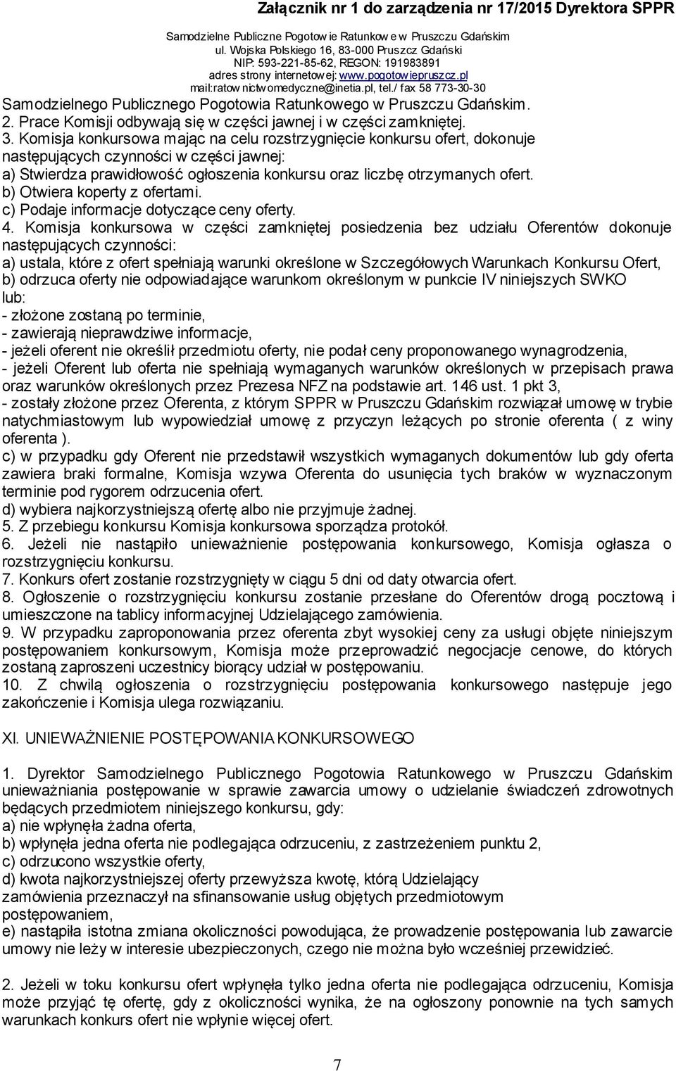 b) Otwiera koperty z ofertami. c) Podaje informacje dotyczące ceny oferty. 4.