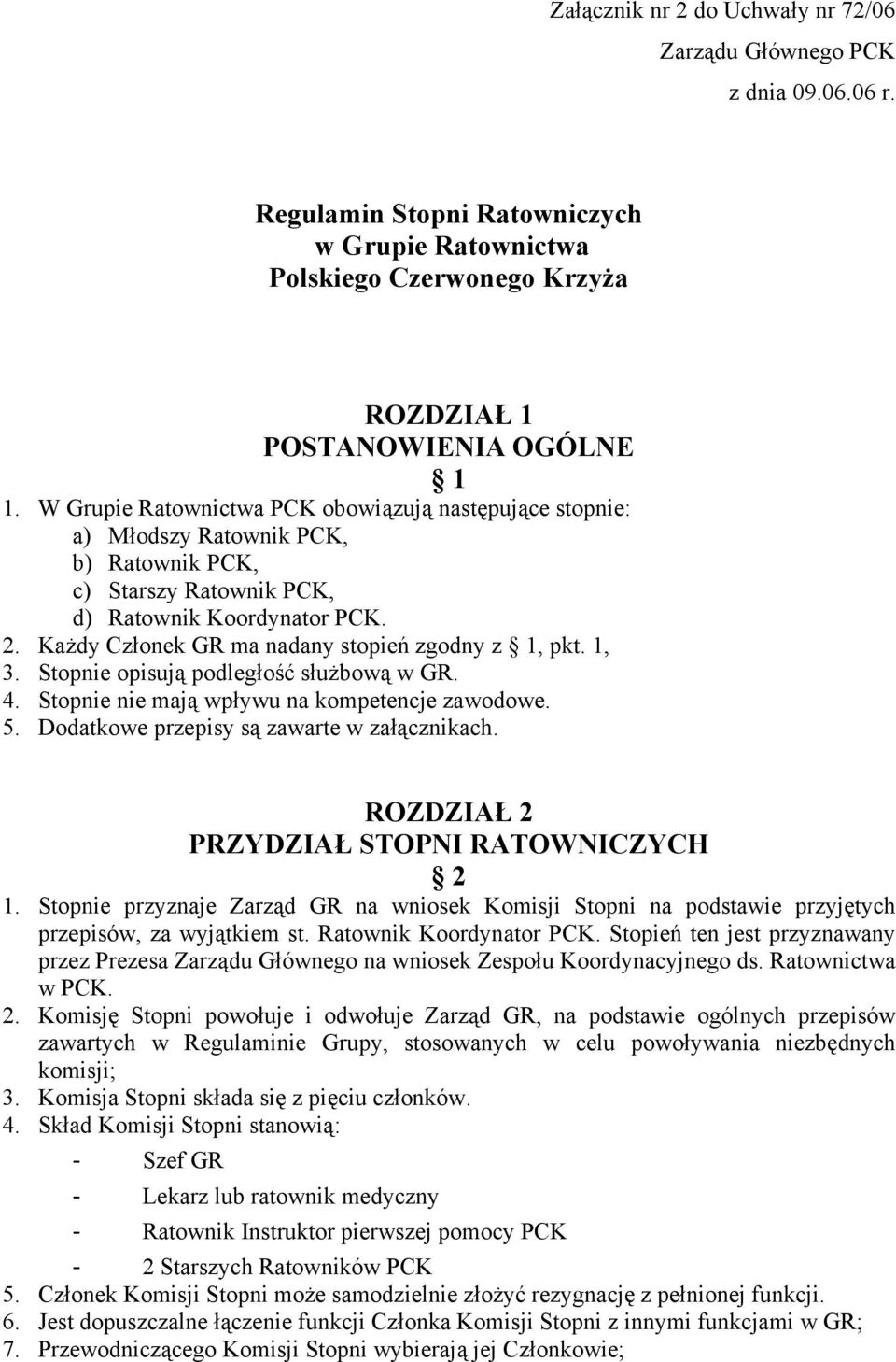 Każdy Członek GR ma nadany stopień zgodny z 1, pkt. 1, 3. Stopnie opisują podległość służbową w GR. 4. Stopnie nie mają wpływu na kompetencje zawodowe. 5. Dodatkowe przepisy są zawarte w załącznikach.