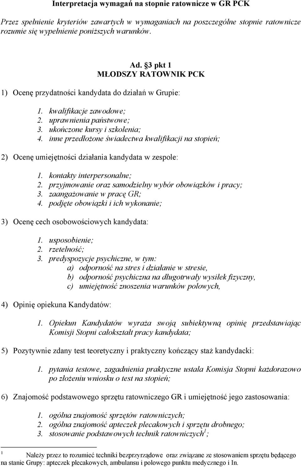 inne przedłożone świadectwa kwalifikacji na stopień; 2) Ocenę umiejętności działania kandydata w zespole: 1. kontakty interpersonalne; 2. przyjmowanie oraz samodzielny wybór obowiązków i pracy; 3.