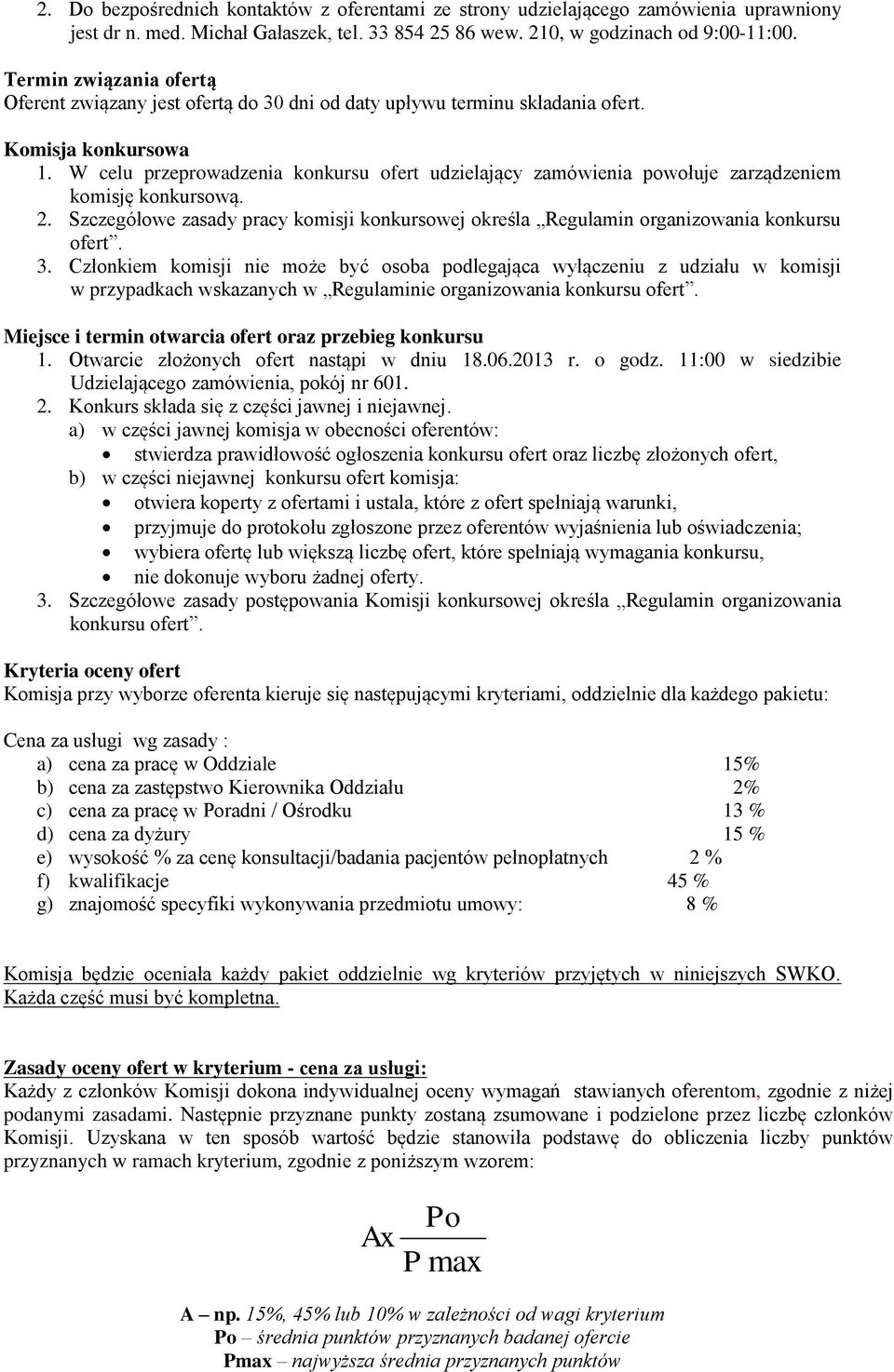 W celu przeprowadzenia konkursu ofert udzielający zamówienia powołuje zarządzeniem komisję konkursową. 2. Szczegółowe zasady pracy komisji konkursowej określa Regulamin organizowania konkursu ofert.