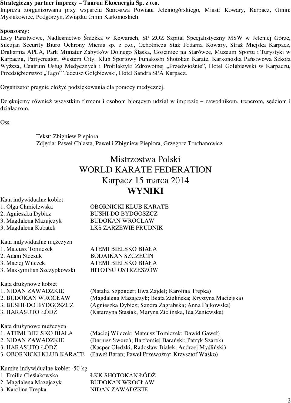 Straż Miejska Karpacz, Drukarnia APLA, Park Miniatur Zabytków Dolnego Śląska, Gościniec na Starówce, Muzeum Sportu i Turystyki w Karpaczu, Partycreator, Western City, Klub Sportowy Funakoshi Shotokan