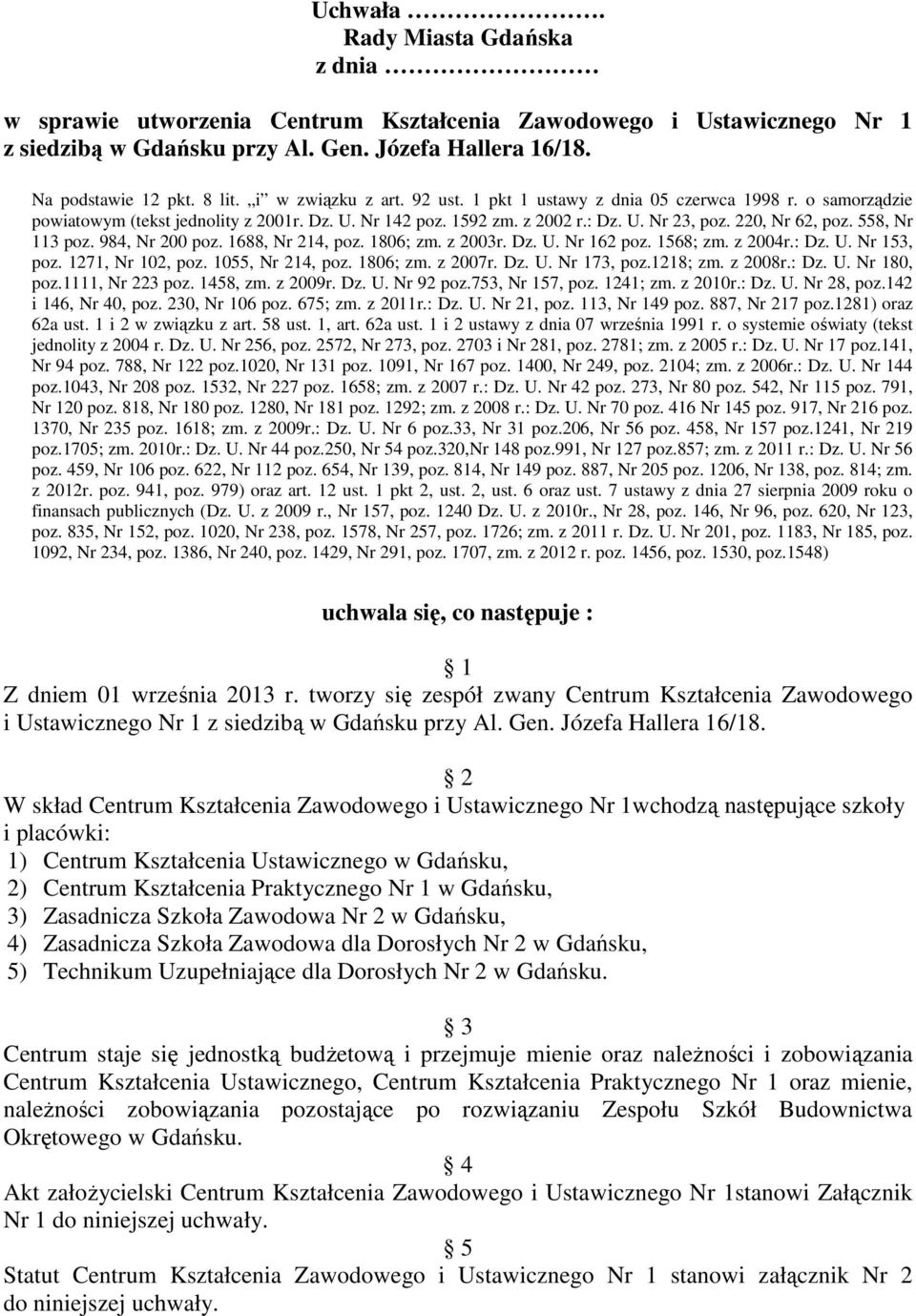 1688, Nr 214, poz. 1806; zm. z 2003r. Dz. U. Nr 162 poz. 1568; zm. z 2004r.: Dz. U. Nr 153, poz. 1271, Nr 102, poz. 1055, Nr 214, poz. 1806; zm. z 2007r. Dz. U. Nr 173, poz.1218; zm. z 2008r.: Dz. U. Nr 180, poz.