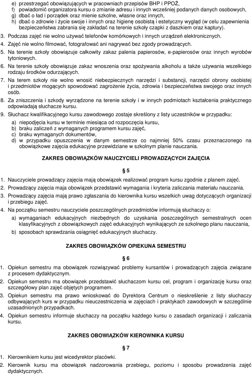 daszkiem oraz kaptury). 3. Podczas zajęć nie wolno używać telefonów komórkowych i innych urządzeń elektronicznych. 4. Zajęć nie wolno filmować, fotografować ani nagrywać bez zgody prowadzących. 5.