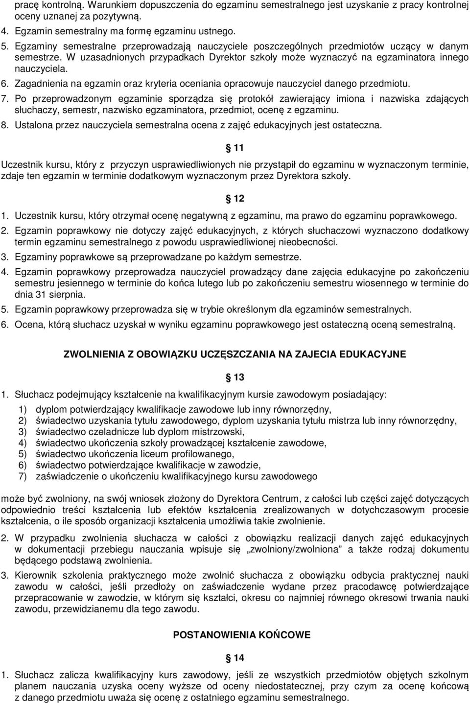Zagadnienia na egzamin oraz kryteria oceniania opracowuje nauczyciel danego przedmiotu. 7.