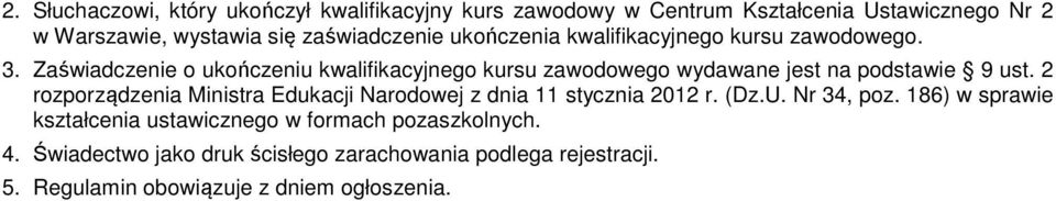 Zaświadczenie o ukończeniu kwalifikacyjnego kursu zawodowego wydawane jest na podstawie 9 ust.