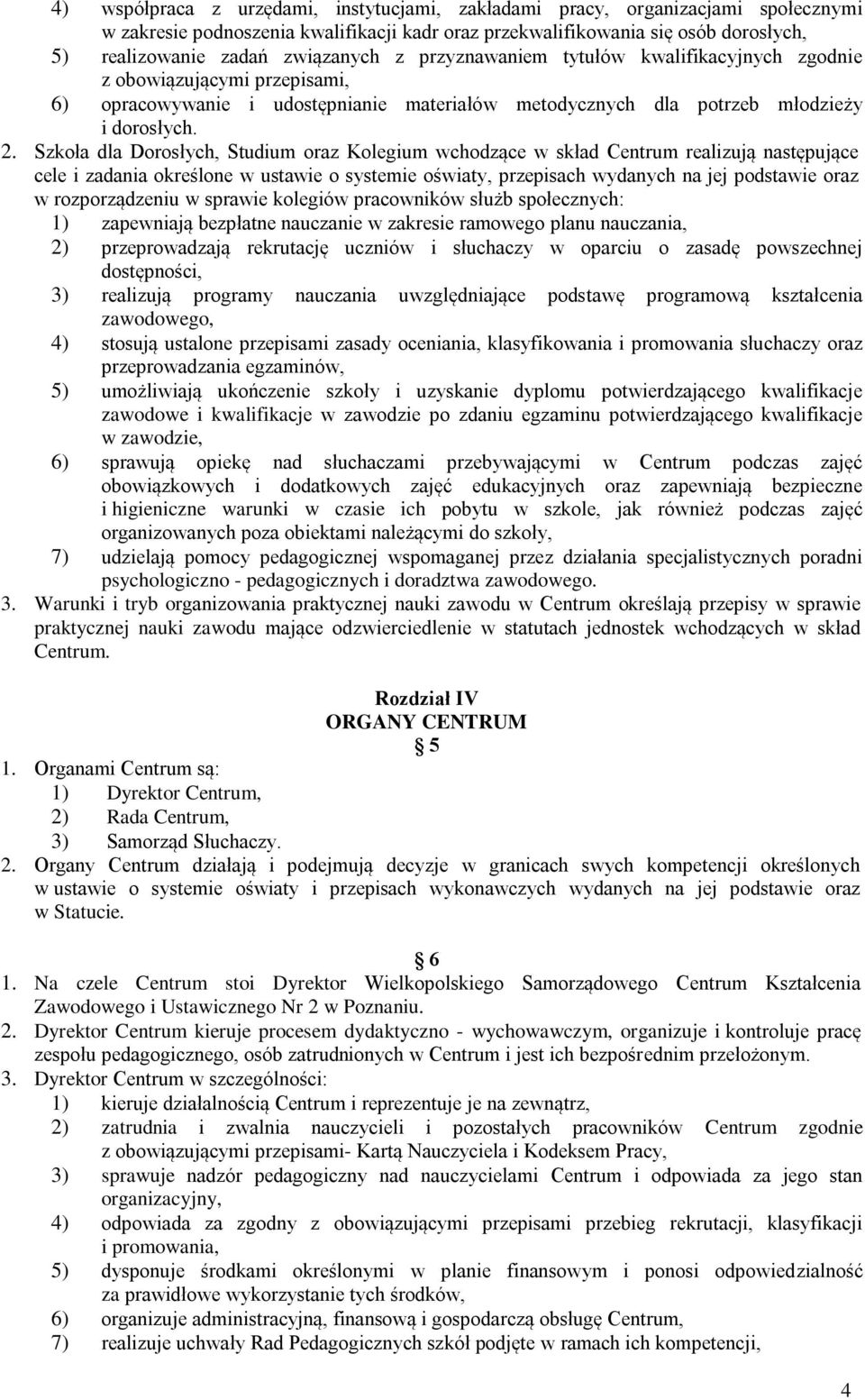 Szkoła dla Dorosłych, Studium oraz Kolegium wchodzące w skład Centrum realizują następujące cele i zadania określone w ustawie o systemie oświaty, przepisach wydanych na jej podstawie oraz w