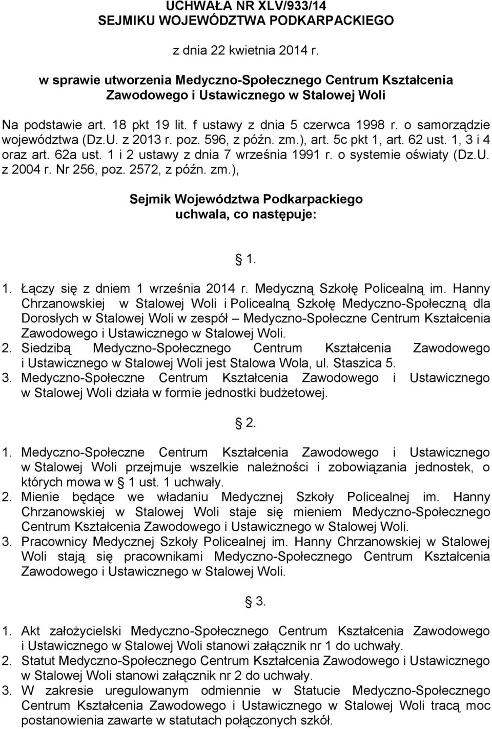 o samorządzie województwa (Dz.U. z 2013 r. poz. 596, z późn. zm.), art. 5c pkt 1, art. 62 ust. 1, 3 i 4 oraz art. 62a ust. 1 i 2 ustawy z dnia 7 września 1991 r. o systemie oświaty (Dz.U. z 2004 r.