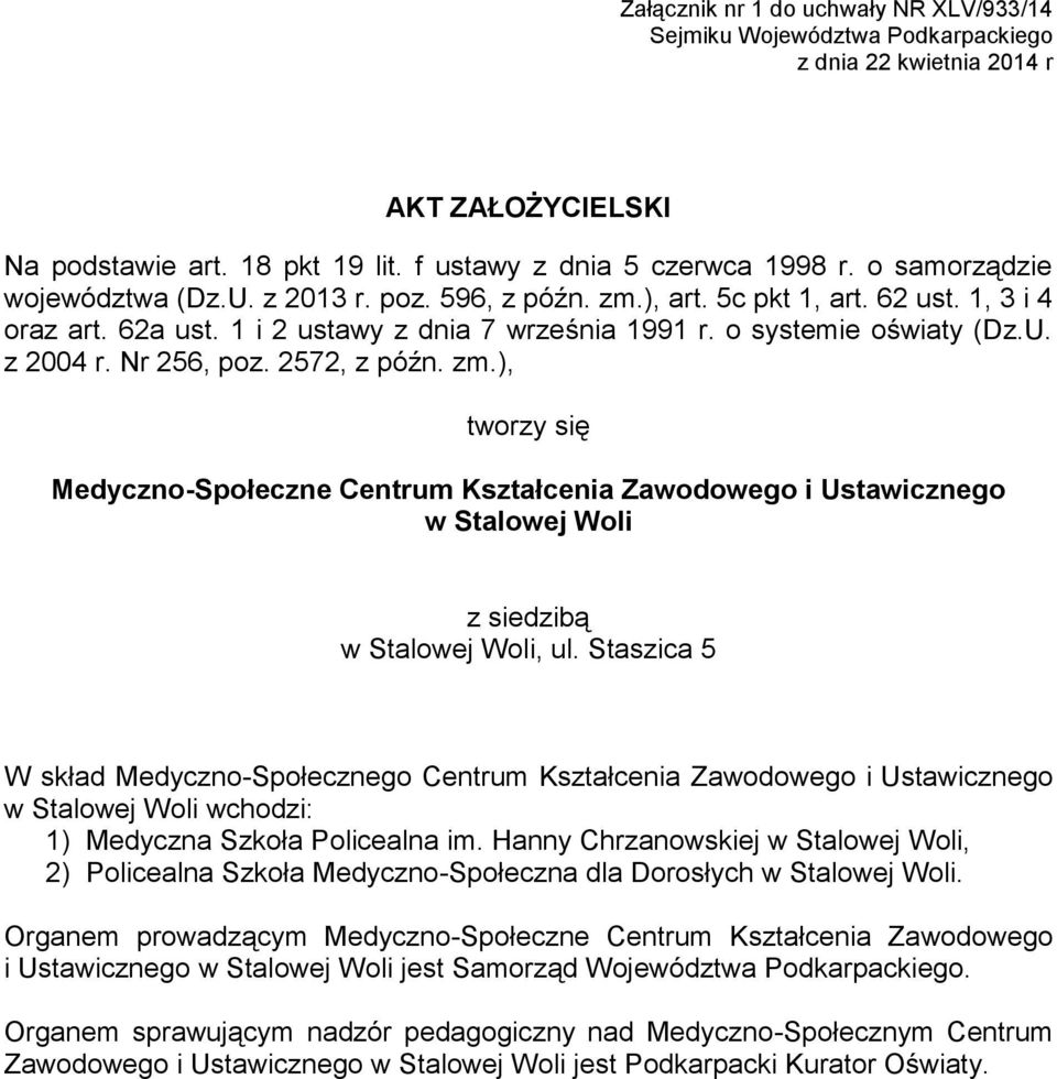 Nr 256, poz. 2572, z późn. zm.), tworzy się Medyczno-Społeczne Centrum Kształcenia Zawodowego i Ustawicznego w Stalowej Woli z siedzibą w Stalowej Woli, ul.