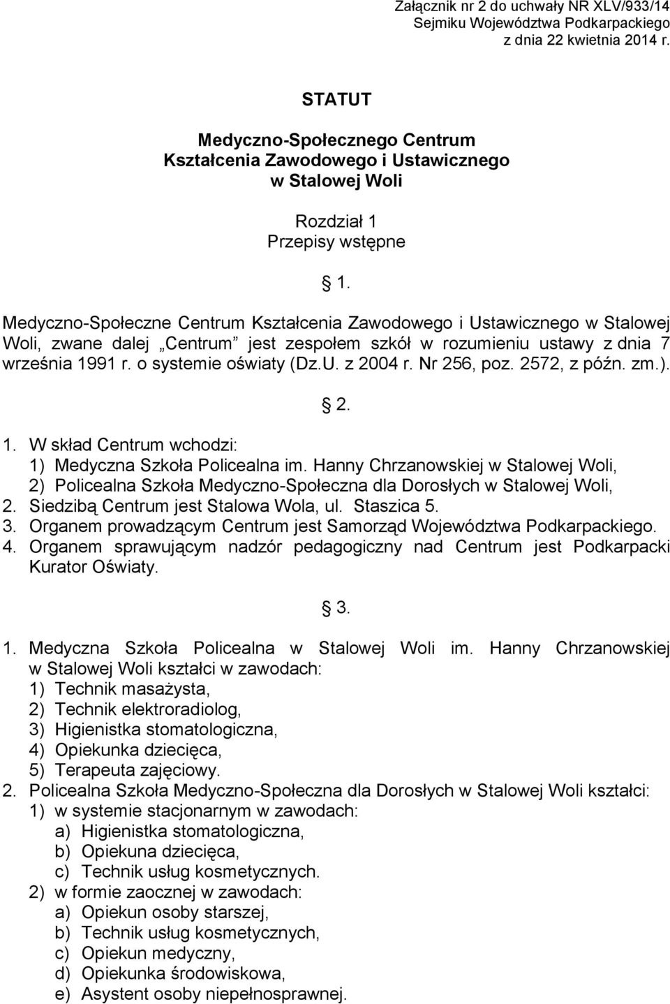 Medyczno-Społeczne Centrum Kształcenia Zawodowego i Ustawicznego w Stalowej Woli, zwane dalej Centrum jest zespołem szkół w rozumieniu ustawy z dnia 7 września 1991 r. o systemie oświaty (Dz.U. z 2004 r.