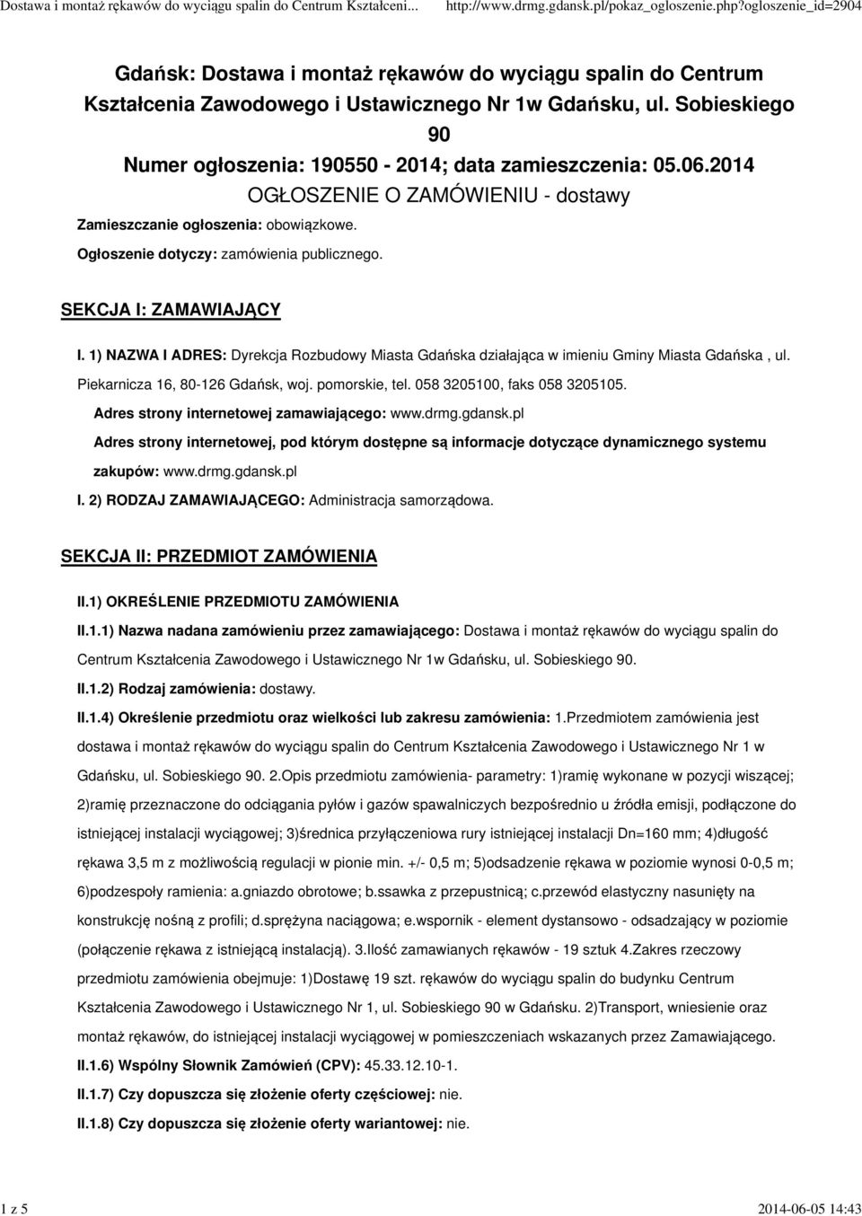 SEKCJA I: ZAMAWIAJĄCY I. 1) NAZWA I ADRES: Dyrekcja Rozbudowy Miasta Gdańska działająca w imieniu Gminy Miasta Gdańska, ul. Piekarnicza 16, 80-126 Gdańsk, woj. pomorskie, tel.