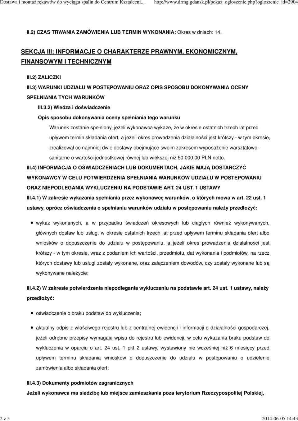 spełniony, jeżeli wykonawca wykaże, że w okresie ostatnich trzech lat przed upływem termin składania ofert, a jeżeli okres prowadzenia działalności jest krótszy - w tym okresie, zrealizował co