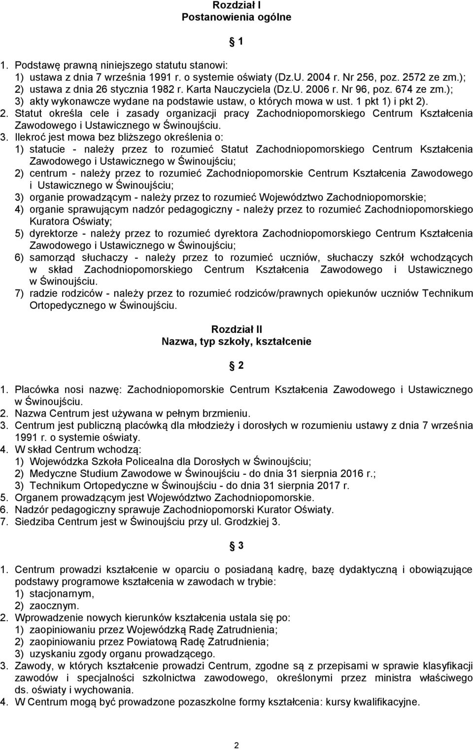 3. Ilekroć jest mowa bez bliższego określenia o: 1) statucie - należy przez to rozumieć Statut Zachodniopomorskiego Centrum Kształcenia Zawodowego i Ustawicznego w Świnoujściu; 2) centrum - należy