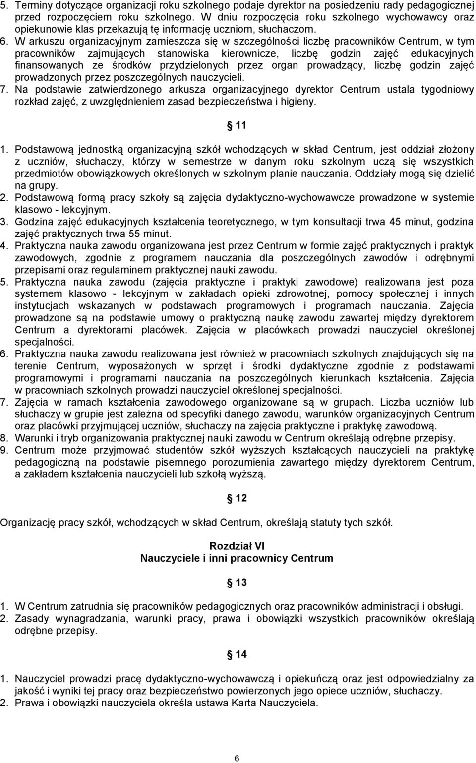 W arkuszu organizacyjnym zamieszcza się w szczególności liczbę pracowników Centrum, w tym pracowników zajmujących stanowiska kierownicze, liczbę godzin zajęć edukacyjnych finansowanych ze środków