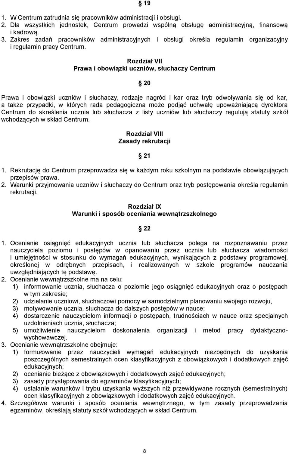 Rozdział VII Prawa i obowiązki uczniów, słuchaczy Centrum 20 Prawa i obowiązki uczniów i słuchaczy, rodzaje nagród i kar oraz tryb odwoływania się od kar, a także przypadki, w których rada