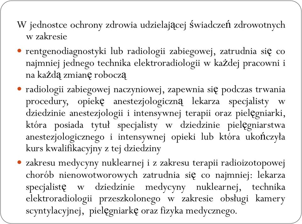 oraz pielęgniarki, która posiada tytuł specjalisty w dziedzinie pielęgniarstwa anestezjologicznego i intensywnej opieki lub która ukończyła kurs kwalifikacyjny z tej dziedziny zakresu medycyny