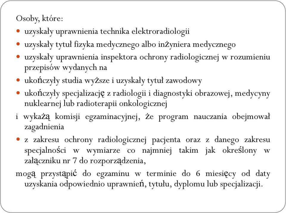 onkologicznej i wykażą komisji egzaminacyjnej, że program nauczania obejmował zagadnienia z zakresu ochrony radiologicznej pacjenta oraz z danego zakresu specjalności w wymiarze co