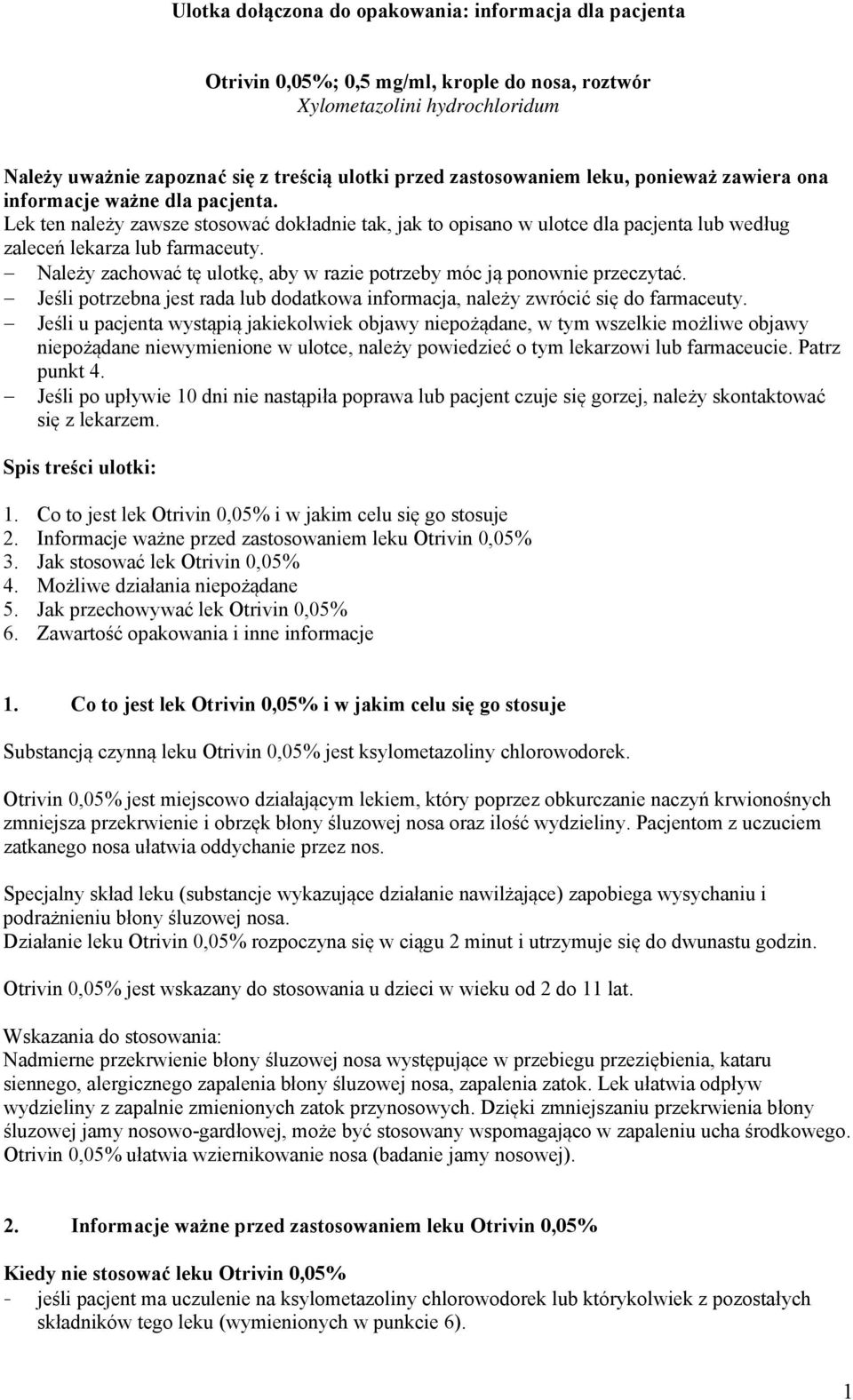 Należy zachować tę ulotkę, aby w razie potrzeby móc ją ponownie przeczytać. Jeśli potrzebna jest rada lub dodatkowa informacja, należy zwrócić się do farmaceuty.