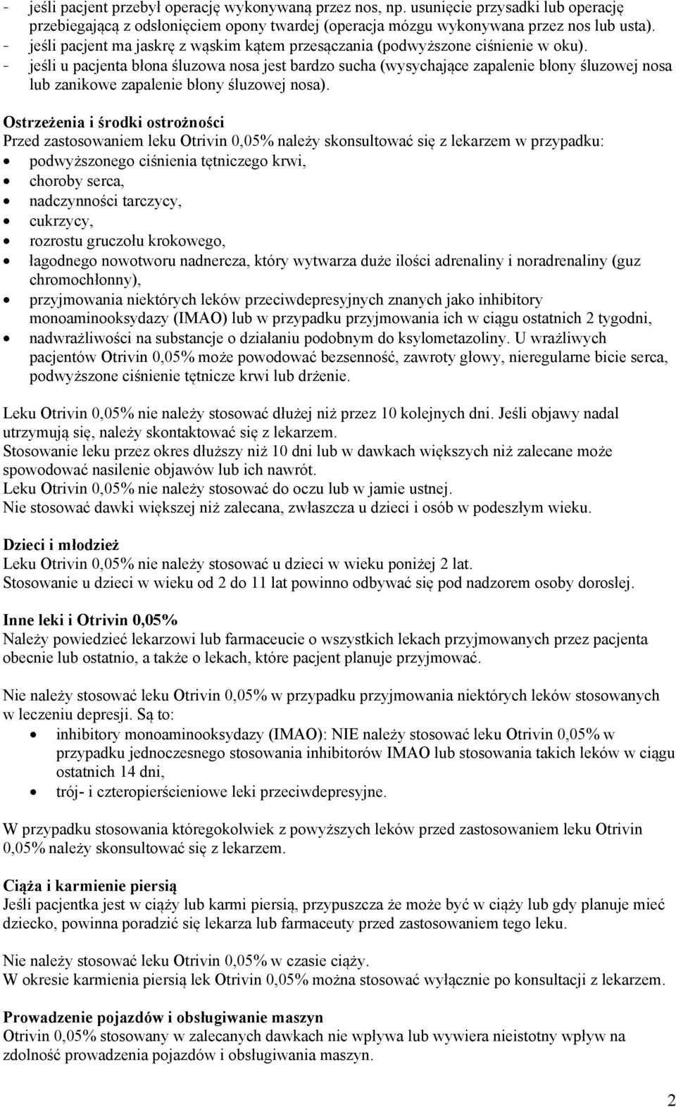 - jeśli u pacjenta błona śluzowa nosa jest bardzo sucha (wysychające zapalenie błony śluzowej nosa lub zanikowe zapalenie błony śluzowej nosa).