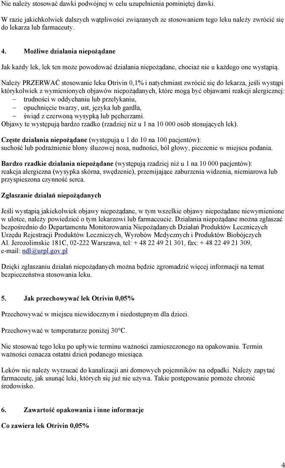 Należy PRZERWAĆ stosowanie leku Otrivin 0,1% i natychmiast zwrócić się do lekarza, jeśli wystąpi którykolwiek z wymienionych objawów niepożądanych, które mogą być objawami reakcji alergicznej: